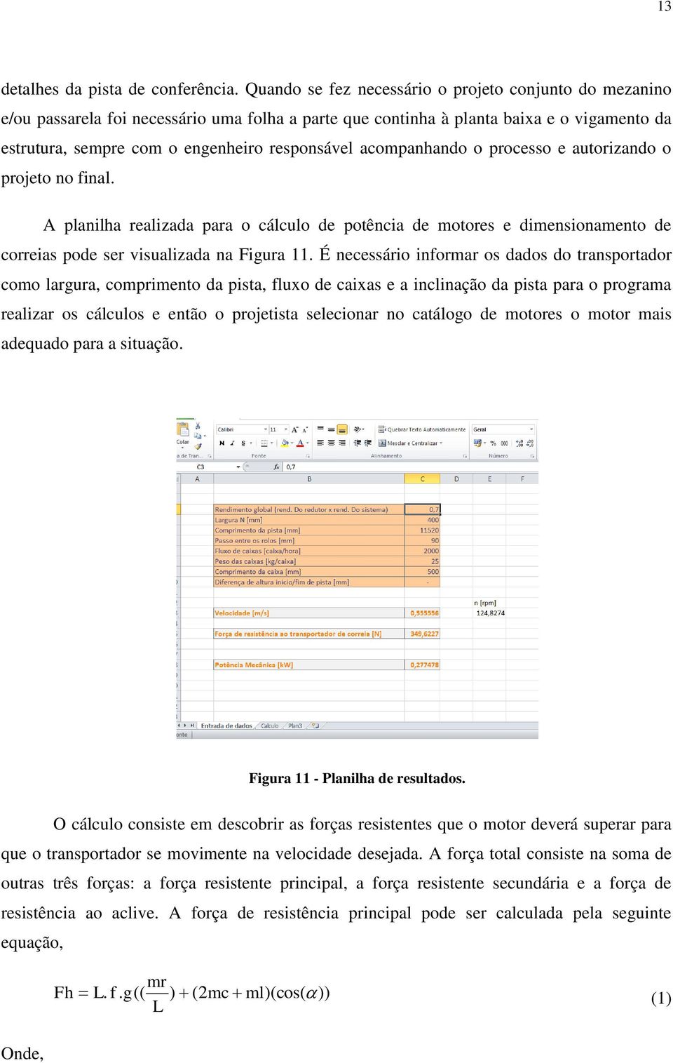 acompanhando o processo e autorizando o projeto no final. A planilha realizada para o cálculo de potência de motores e dimensionamento de correias pode ser visualizada na Figura 11.