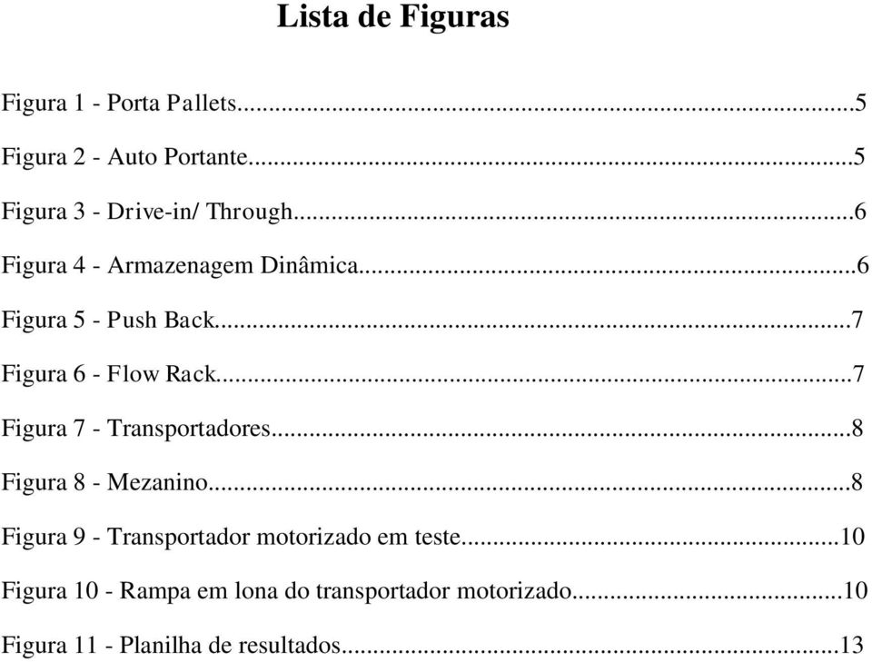 ..7 Figura 6 - Flow Rack...7 Figura 7 - Transportadores...8 Figura 8 - Mezanino.