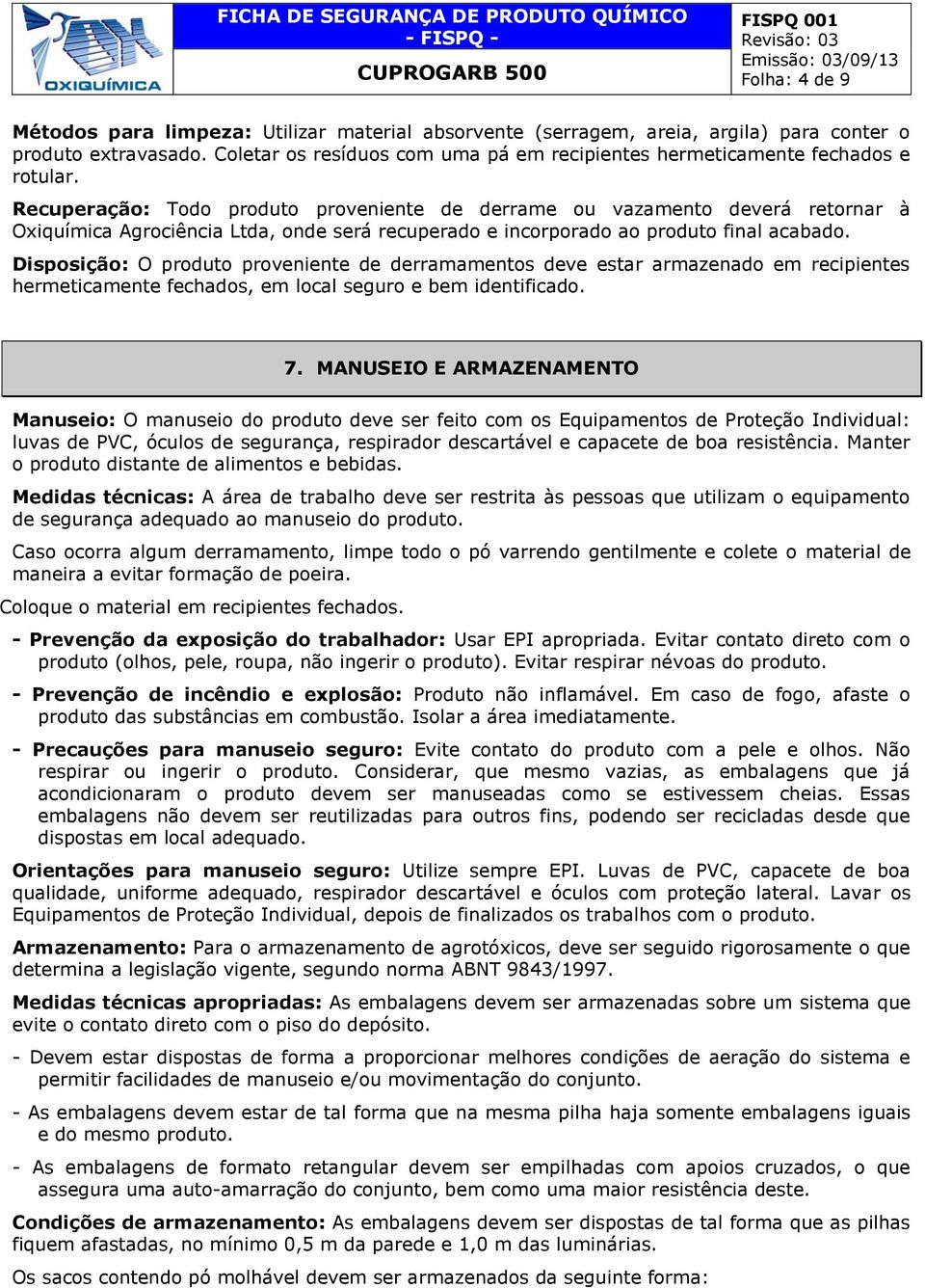 Recuperação: Todo produto proveniente de derrame ou vazamento deverá retornar à Oxiquímica Agrociência Ltda, onde será recuperado e incorporado ao produto final acabado.