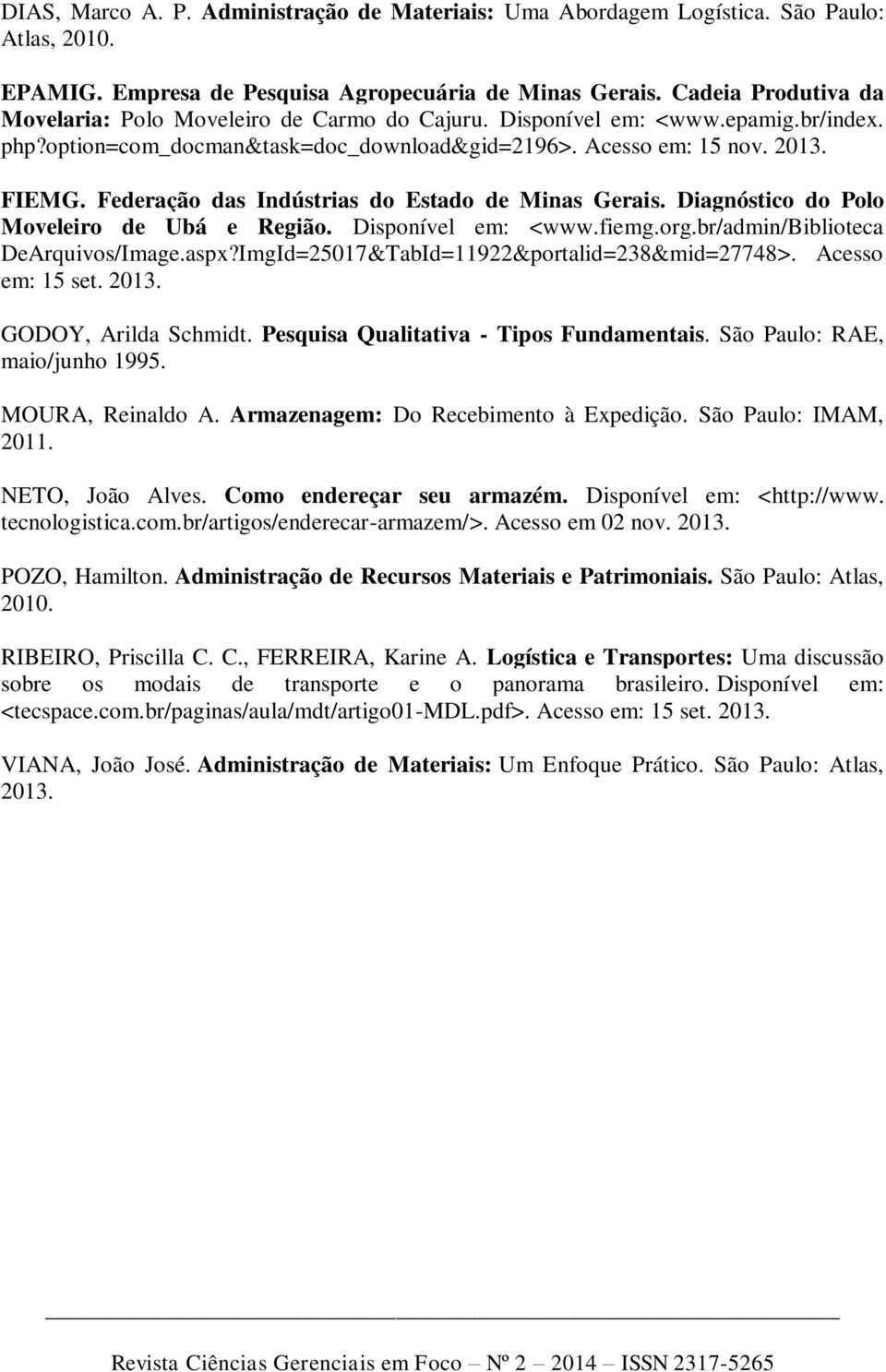 Federação das Indústrias do Estado de Minas Gerais. Diagnóstico do Polo Moveleiro de Ubá e Região. Disponível em: <www.fiemg.org.br/admin/biblioteca DeArquivos/Image.aspx?