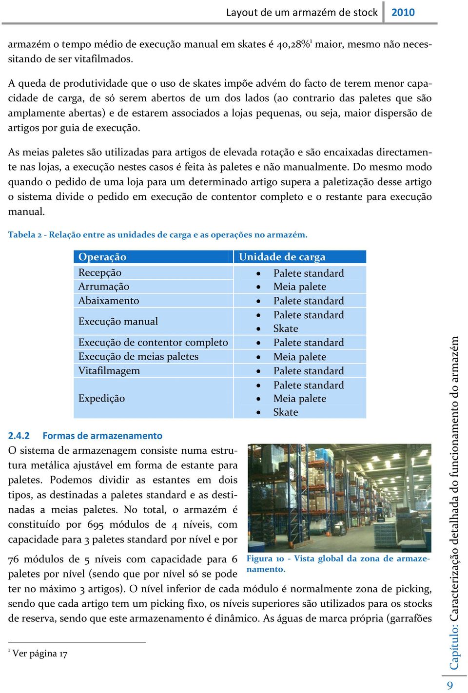 estarem associados a lojas pequenas, ou seja, maior dispersão de artigos por guia de execução.