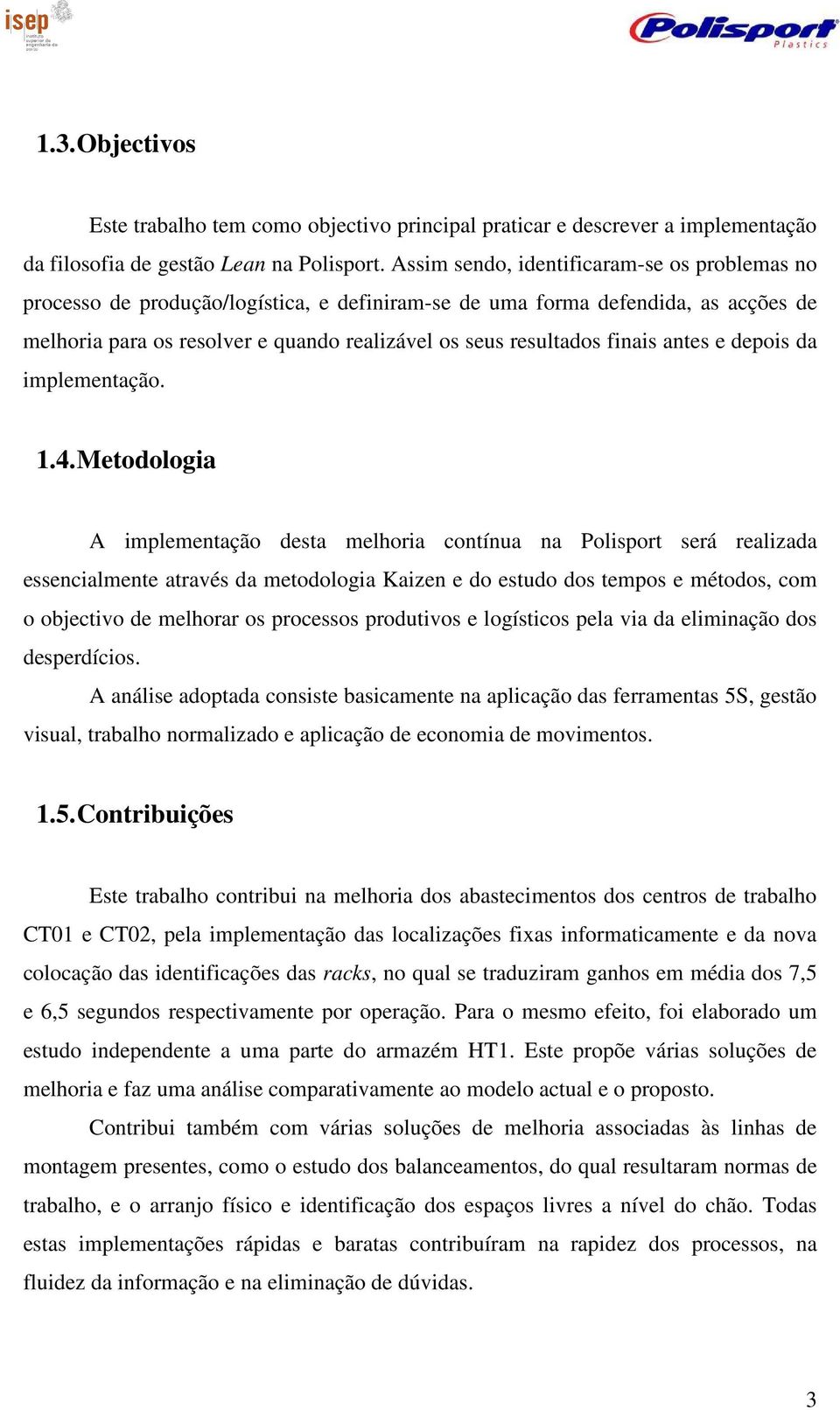 finais antes e depois da implementação. 1.4.