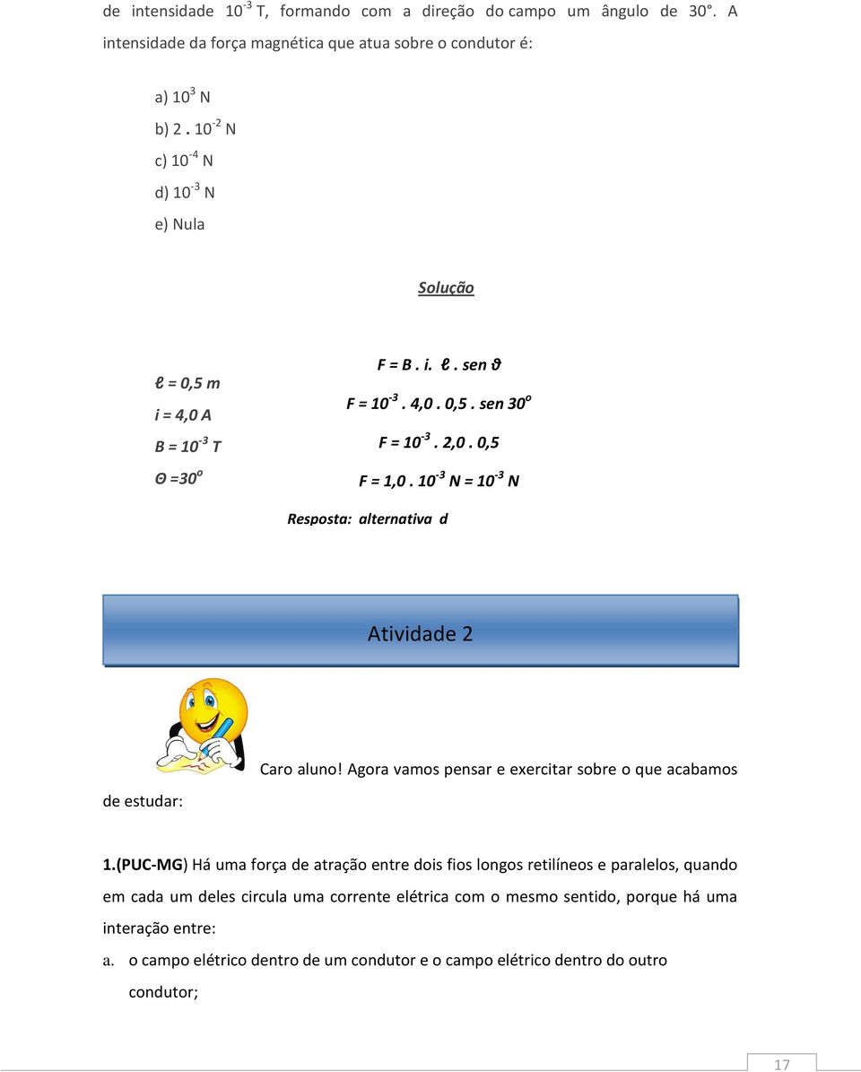 10-3 N = 10-3 N Resposta: alternativa d Atividade 2 Caro aluno! Agora vamos pensar e exercitar sobre o que acabamos de estudar: 1.