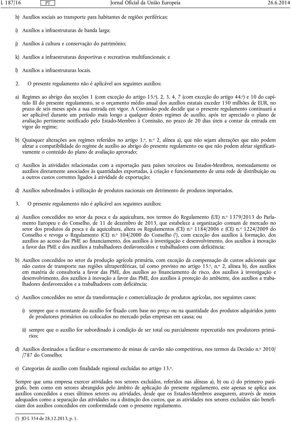 infraestruturas desportivas e recreativas multifuncionais; e l) Auxílios a infraestruturas locais. 2.