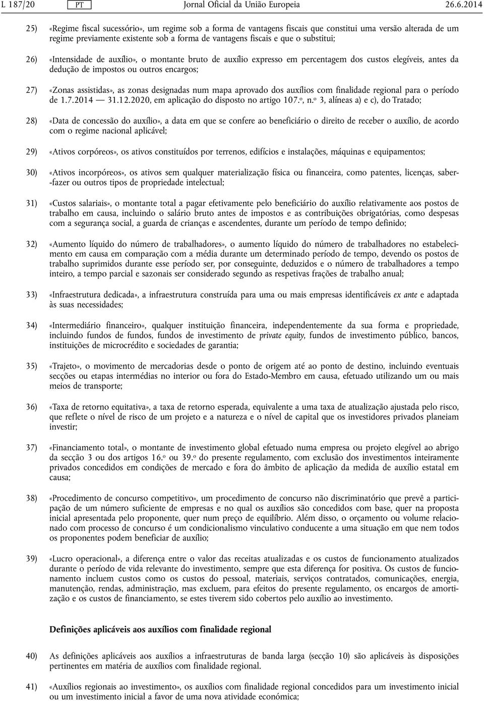 substitui; 26) «Intensidade de auxílio», o montante bruto de auxílio expresso em percentagem dos custos elegíveis, antes da dedução de impostos ou outros encargos; 27) «Zonas assistidas», as zonas