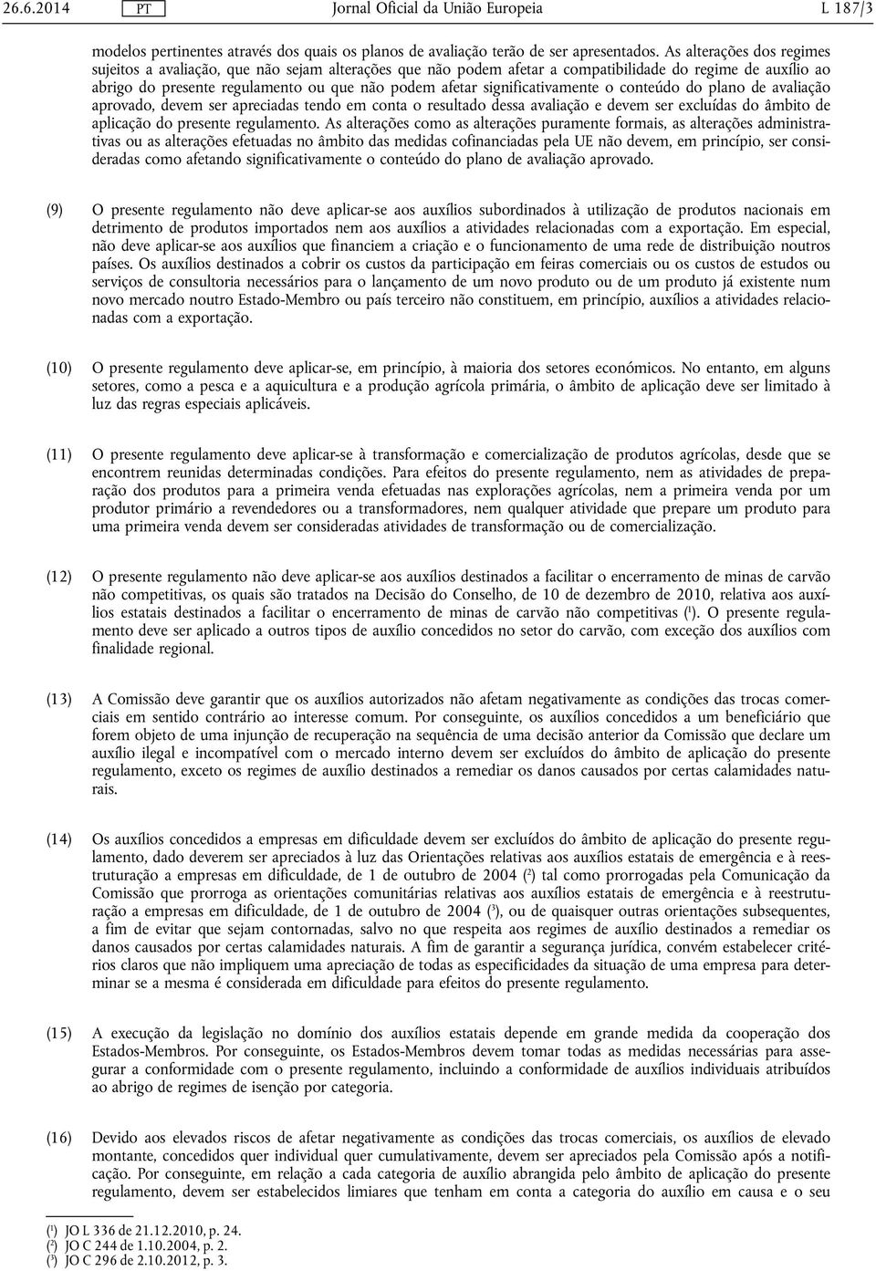 significativamente o conteúdo do plano de avaliação aprovado, devem ser apreciadas tendo em conta o resultado dessa avaliação e devem ser excluídas do âmbito de aplicação do presente regulamento.