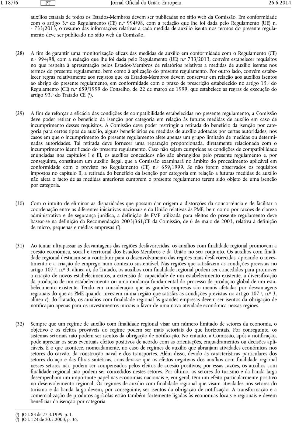 o 733/2013, o resumo das informações relativas a cada medida de auxílio isenta nos termos do presente regulamento deve ser publicado no sítio web da Comissão.