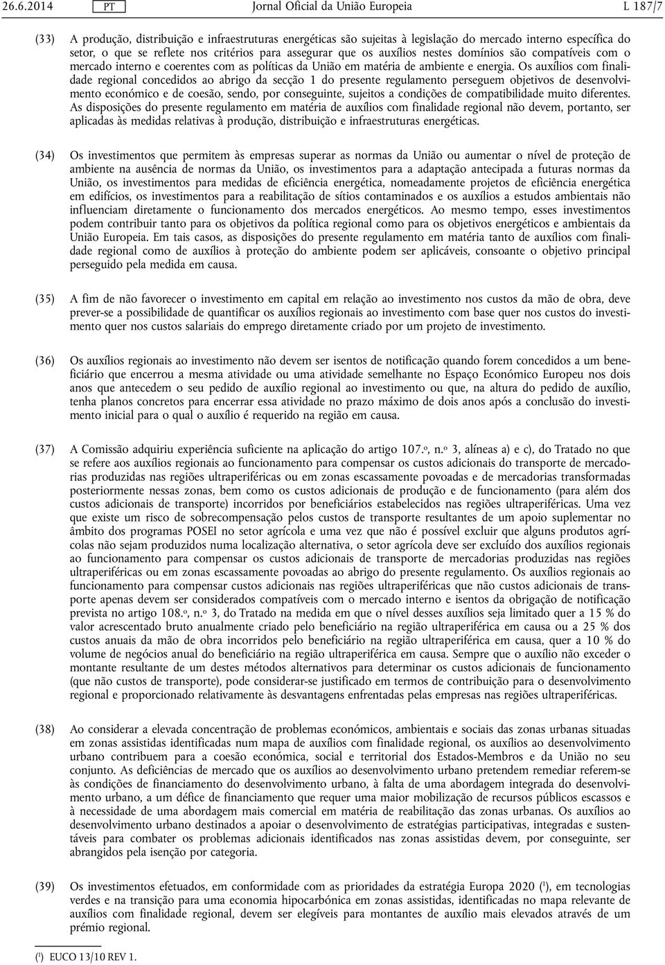 Os auxílios com finalidade regional concedidos ao abrigo da secção 1 do presente regulamento perseguem objetivos de desenvolvimento económico e de coesão, sendo, por conseguinte, sujeitos a condições