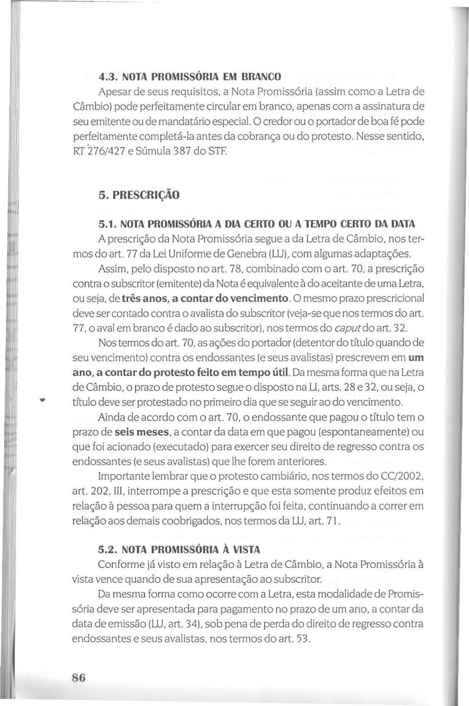 Nesse sentido, RT 276/427 e Súmula 387 do STE II 5. PRESCRiÇÃO 5.1. NOTA PROMISSÓRIA A DIA CERTO OU A TEMPO CERTO DA DATA " 1i jl-. : I,.