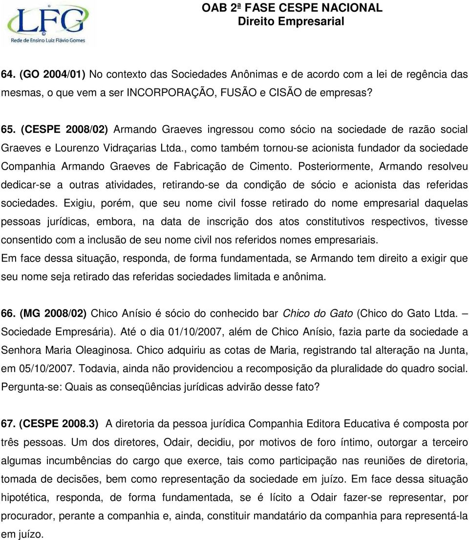 , como também tornou-se acionista fundador da sociedade Companhia Armando Graeves de Fabricação de Cimento.