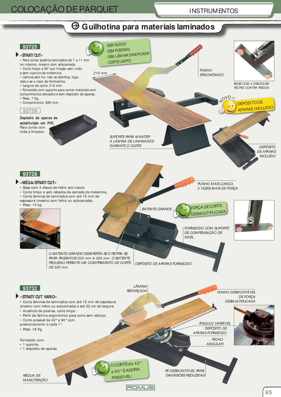 Fornecida com suporte para cortar materiais com comprimentos elevados e sem depósito de aparas. Peso: 7 Kg. Comprimento: 680 mm. 93726 Depósito de aparas de substituição em PVC.