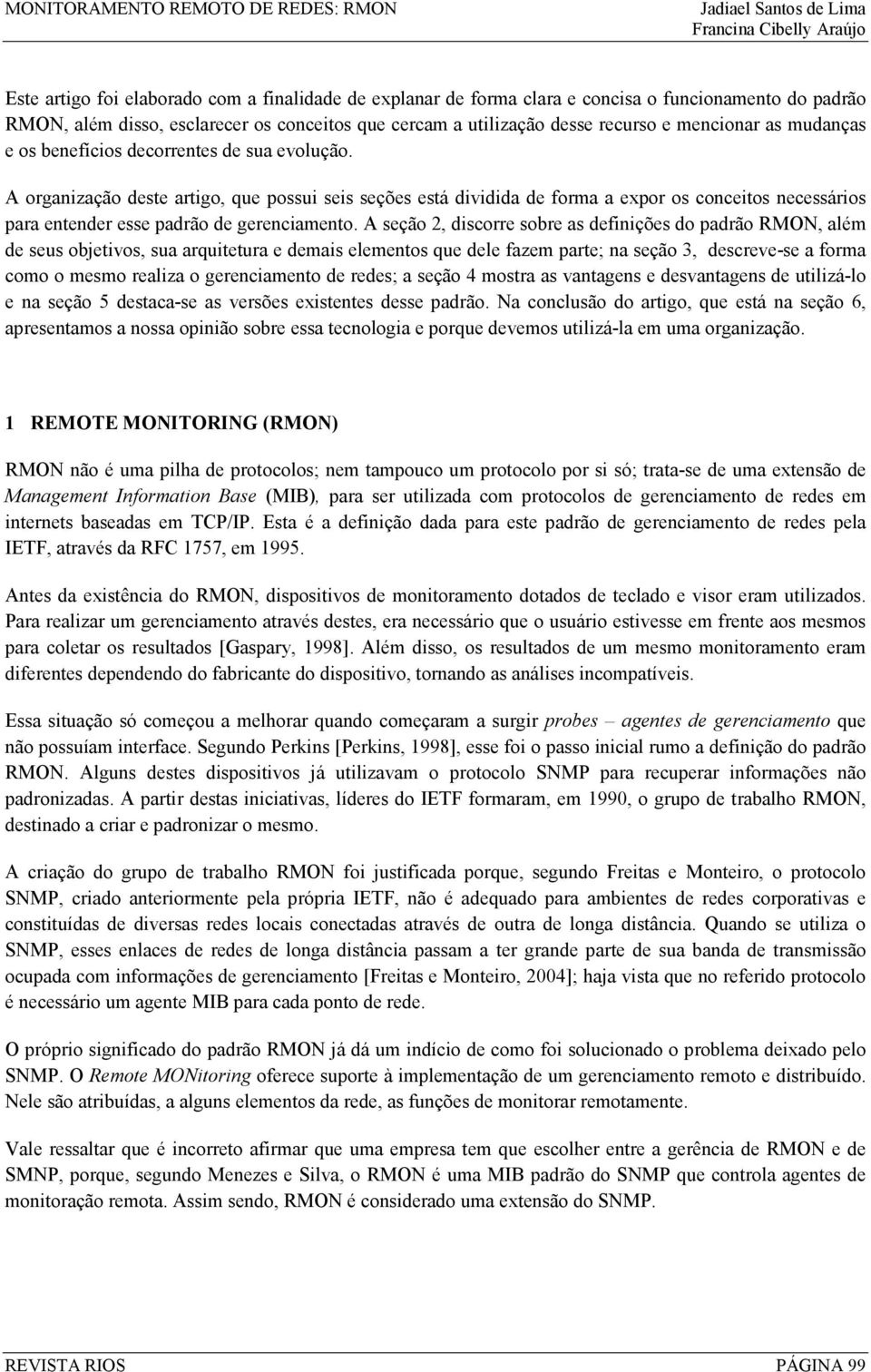 A organização deste artigo, que possui seis seções está dividida de forma a expor os conceitos necessários para entender esse padrão de gerenciamento.