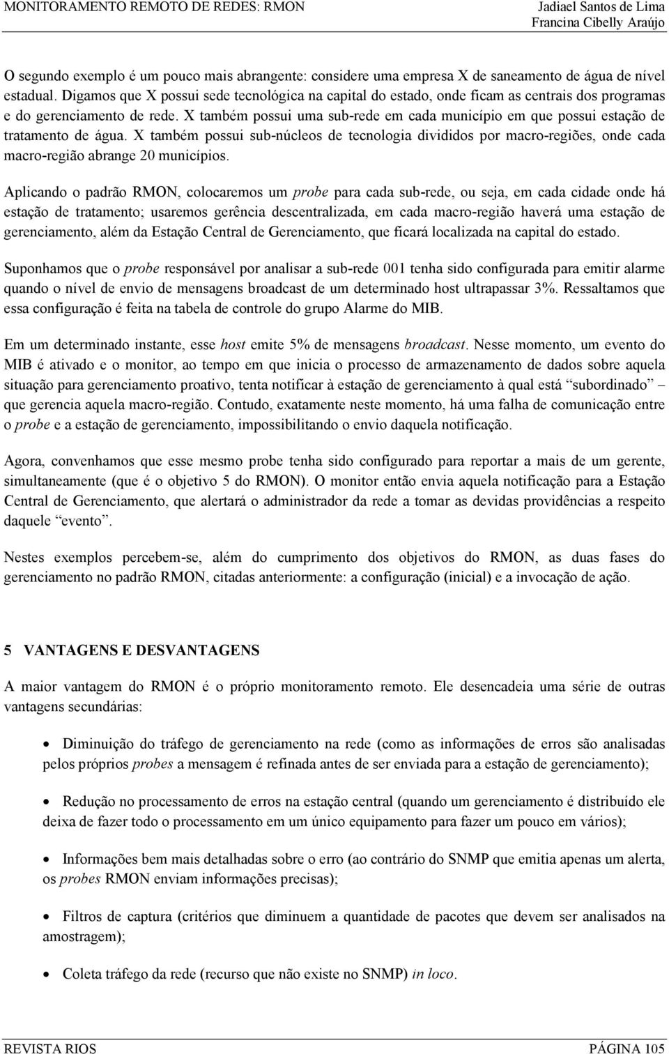 X também possui uma sub-rede em cada município em que possui estação de tratamento de água.