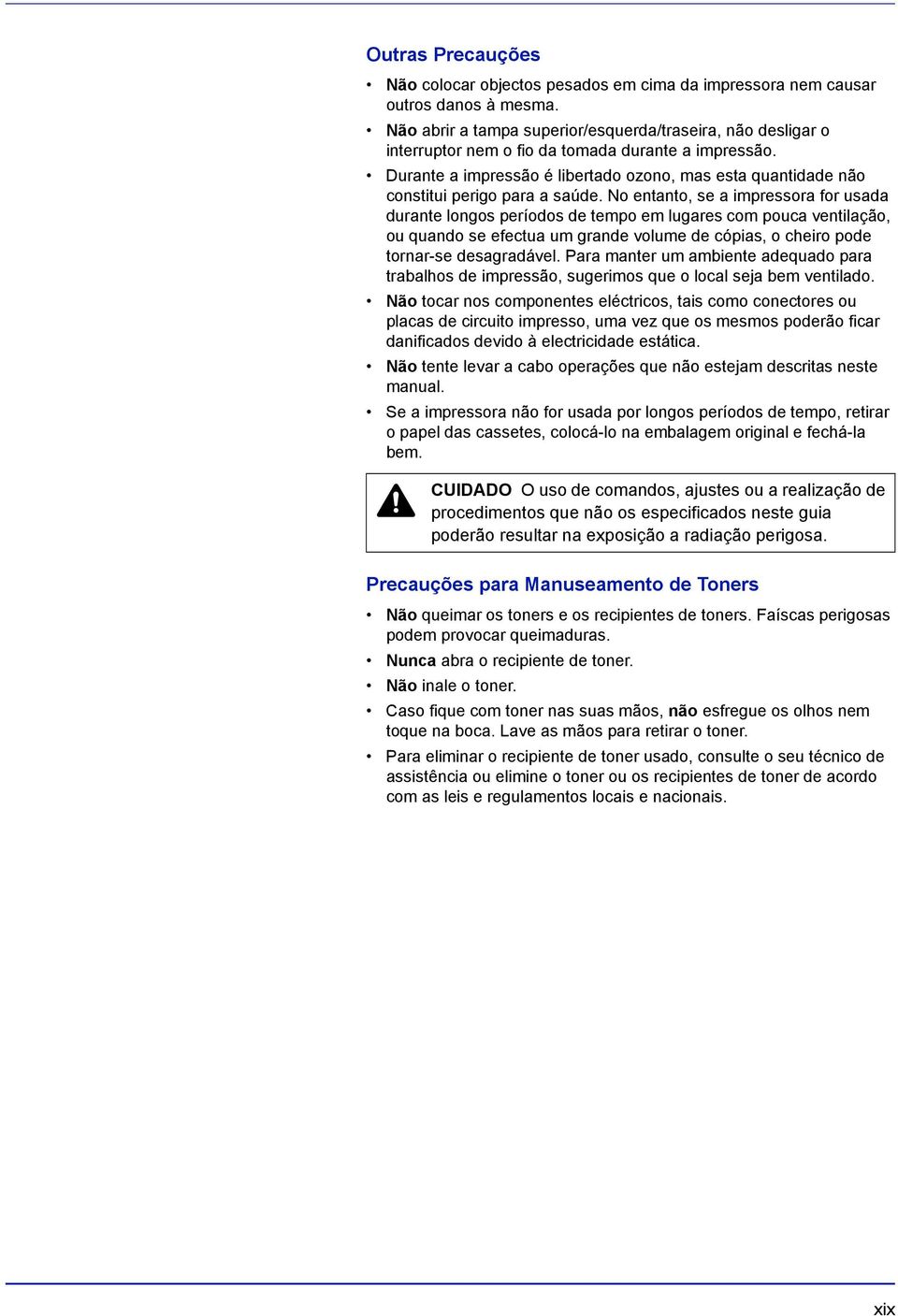 Durante a impressão é libertado ozono, mas esta quantidade não constitui perigo para a saúde.