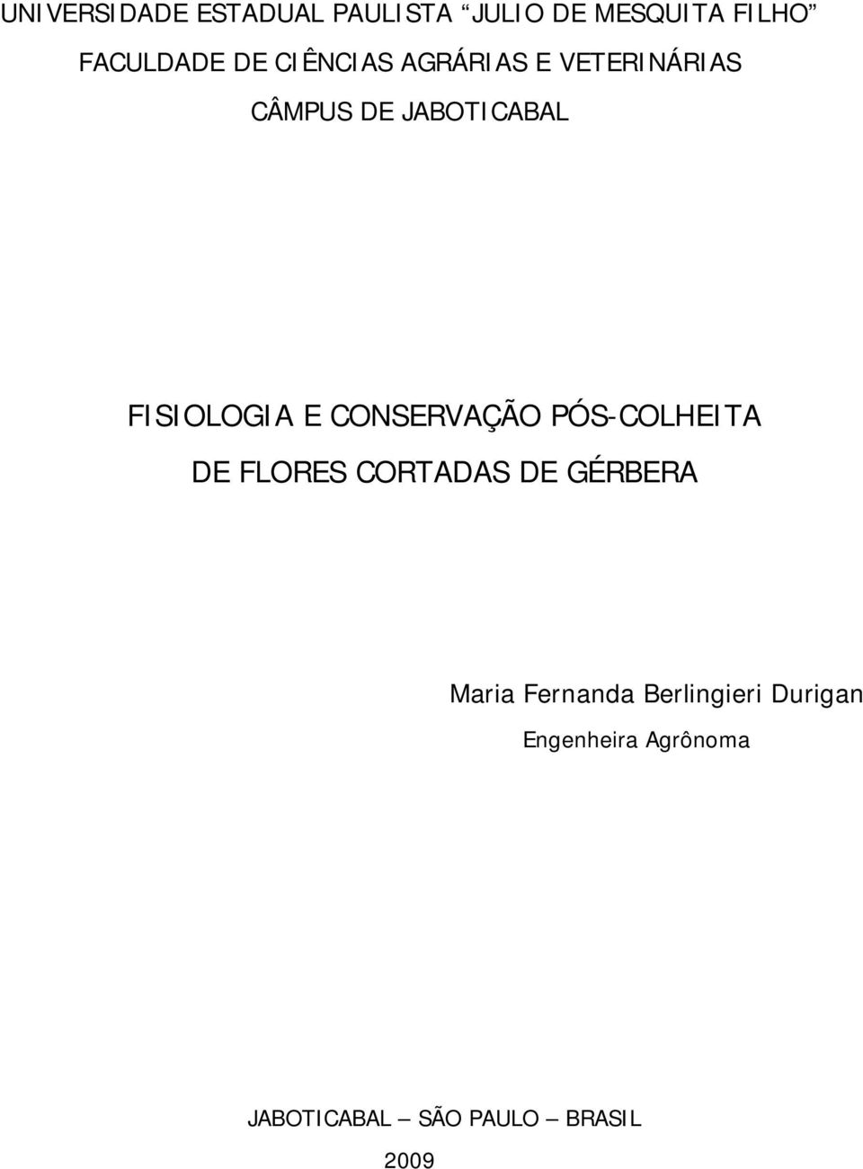 CONSERVAÇÃO PÓS-COLHEITA DE FLORES CORTADAS DE GÉRBERA Maria Fernanda