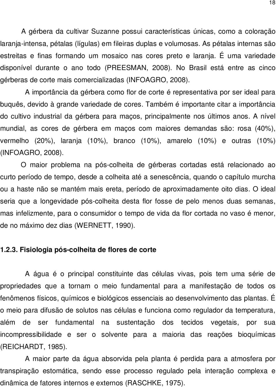 No Brasil está entre as cinco gérberas de corte mais comercializadas (INFOAGRO, 2008).