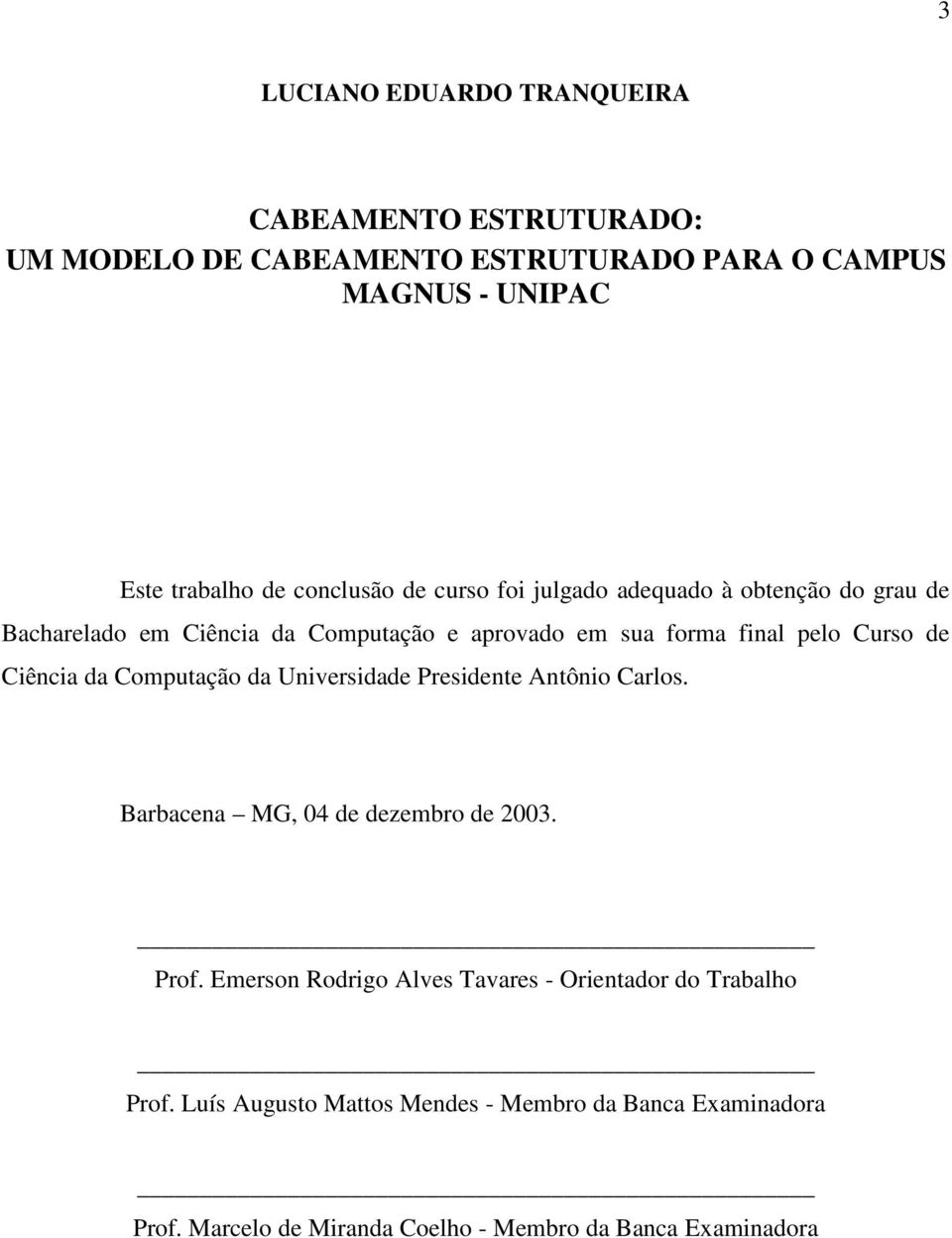 de Ciência da Computação da Universidade Presidente Antônio Carlos. Barbacena MG, 04 de dezembro de 2003. Prof.