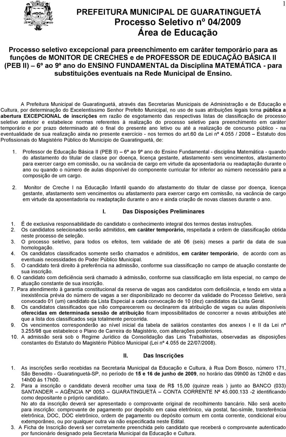 A Prefeitura Municipal de Guaratinguetá, através das Secretarias Municipais de Administração e de Educação e Cultura, por determinação do Excelentíssimo Senhor Prefeito Municipal, no uso de suas