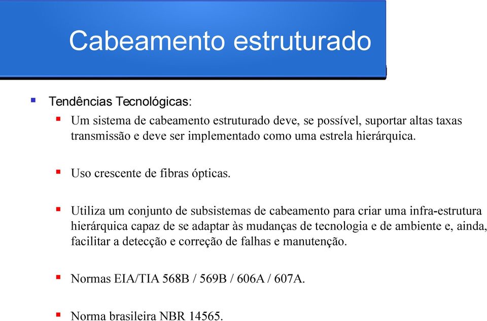 Utiliza um conjunto de subsistemas de cabeamento para criar uma infra-estrutura hierárquica capaz de se adaptar às mudanças de