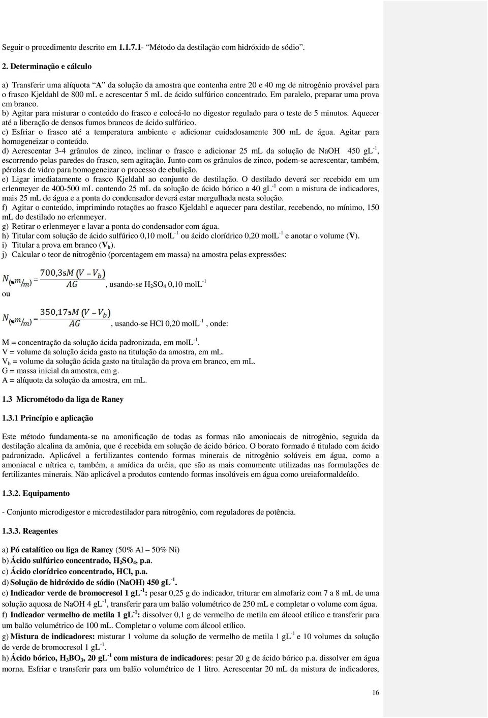 concentrado. Em paralelo, preparar uma prova em branco. b) Agitar para misturar o conteúdo do frasco e colocá-lo no digestor regulado para o teste de 5 minutos.