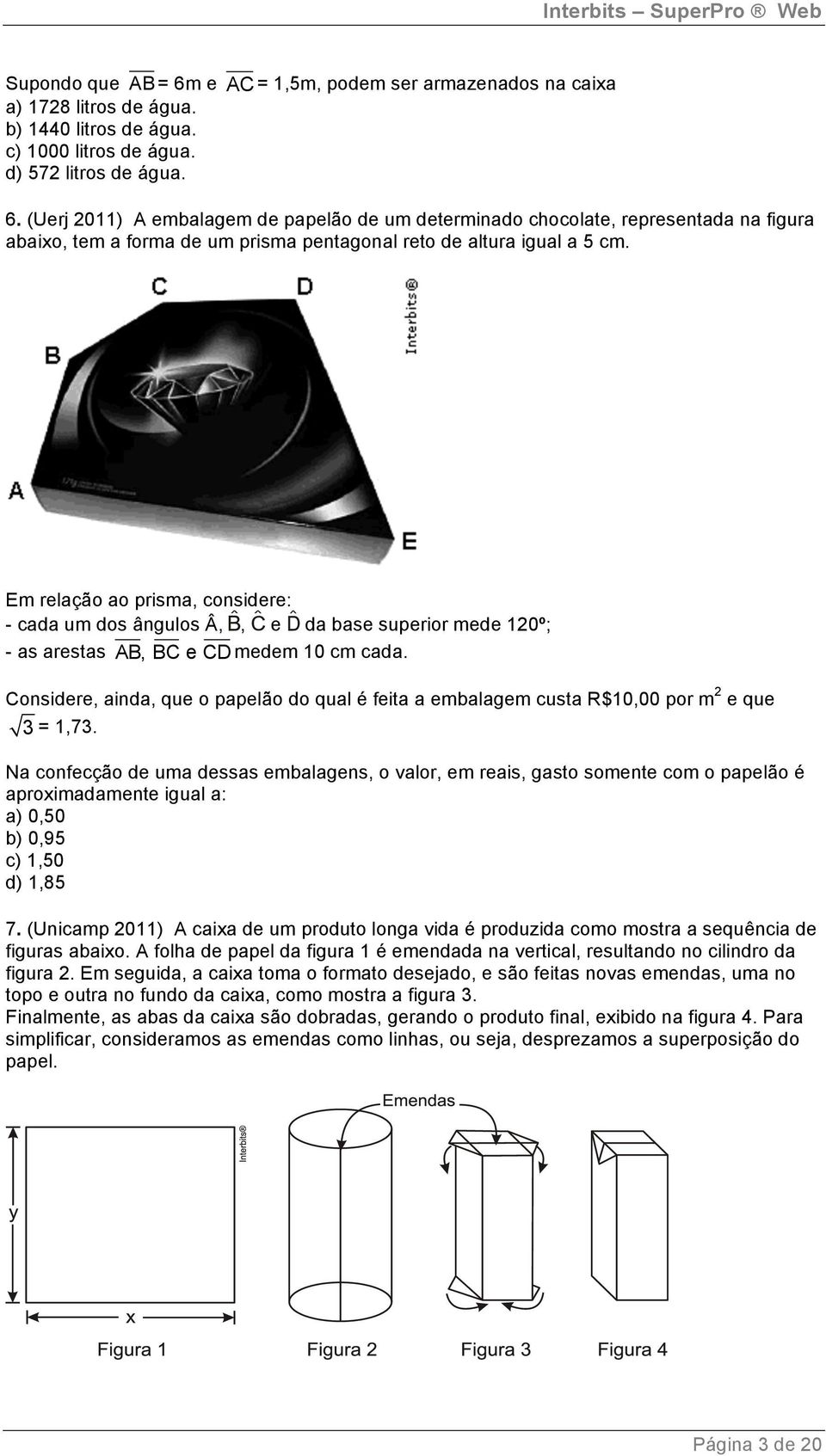 Considere, ainda, que o papelão do qual é feita a embalagem custa R$10,00 por m e que = 1,7.