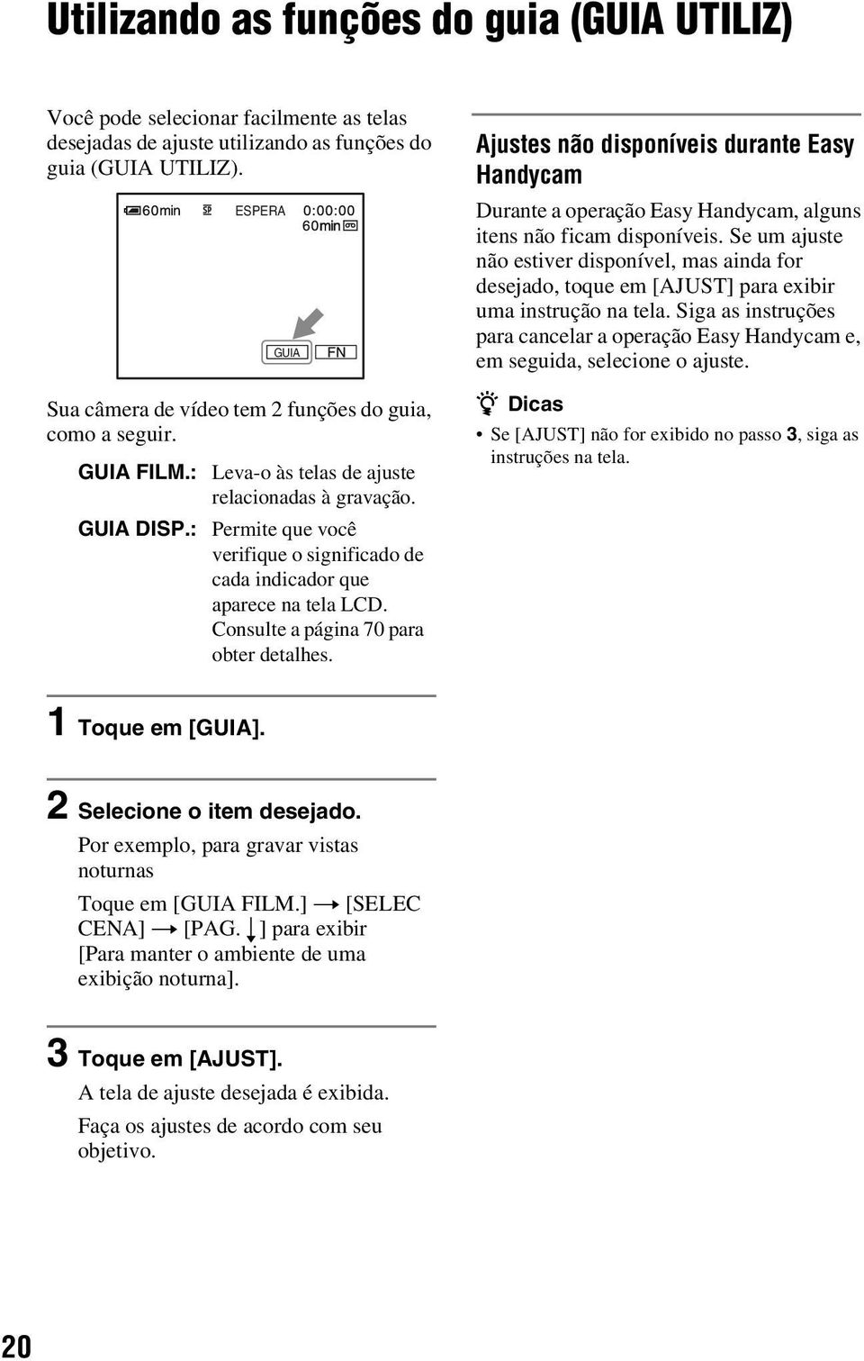 : Permite que você verifique o significado de cada indicador que aparece na tela LCD. Consulte a página 70 para obter detalhes.