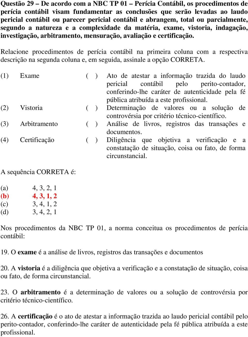 Relacione procedimentos de perícia contábil na primeira coluna com a respectiva descrição na segunda coluna e, em seguida, assinale a opção CORRETA.