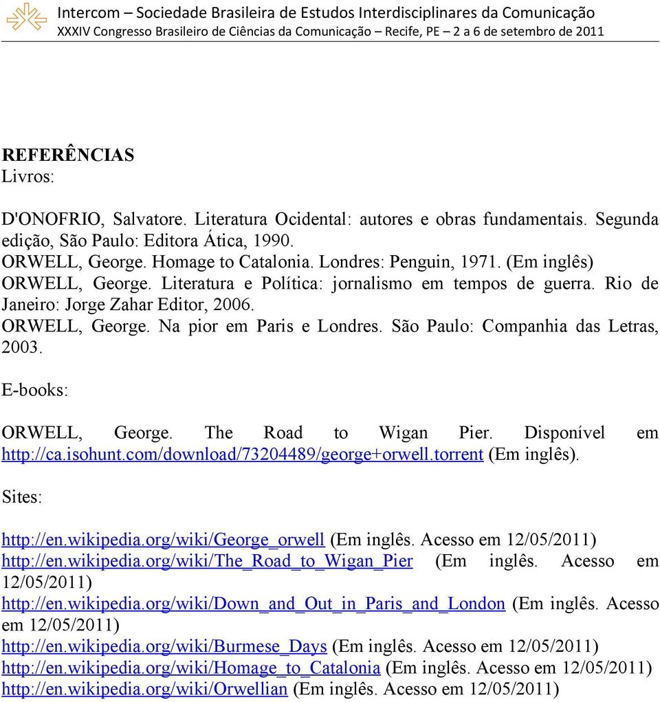 São Paulo: Companhia das Letras, 2003. E-books: ORWELL, George. The Road to Wigan Pier. Disponível em http://ca.isohunt.com/download/73204489/george+orwell.torrent (Em inglês). Sites: http://en.