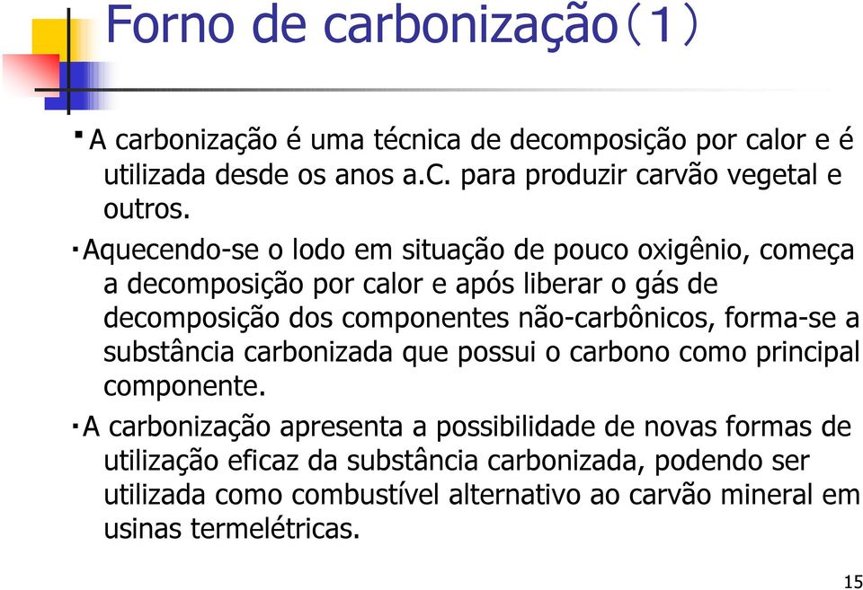 não-carbônicos, forma-se a substância carbonizada que possui o carbono como principal componente.