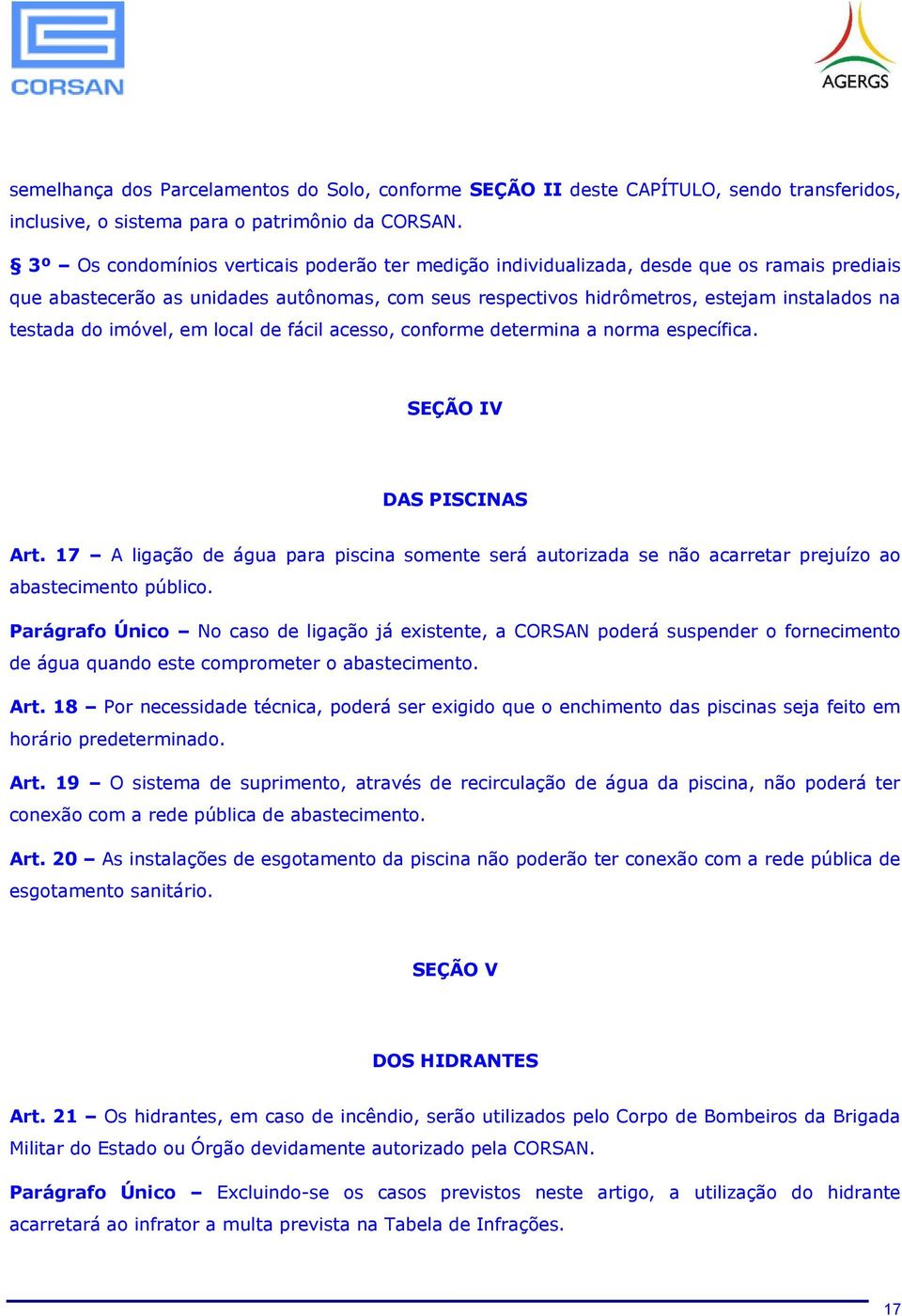 imóvel, em local de fácil acesso, conforme determina a norma específica. SEÇÃO IV DAS PISCINAS Art.