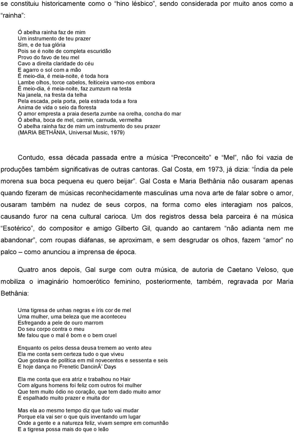 meio-dia, é meia-noite, faz zumzum na testa Na janela, na fresta da telha Pela escada, pela porta, pela estrada toda a fora Anima de vida o seio da floresta O amor empresta a praia deserta zumbe na