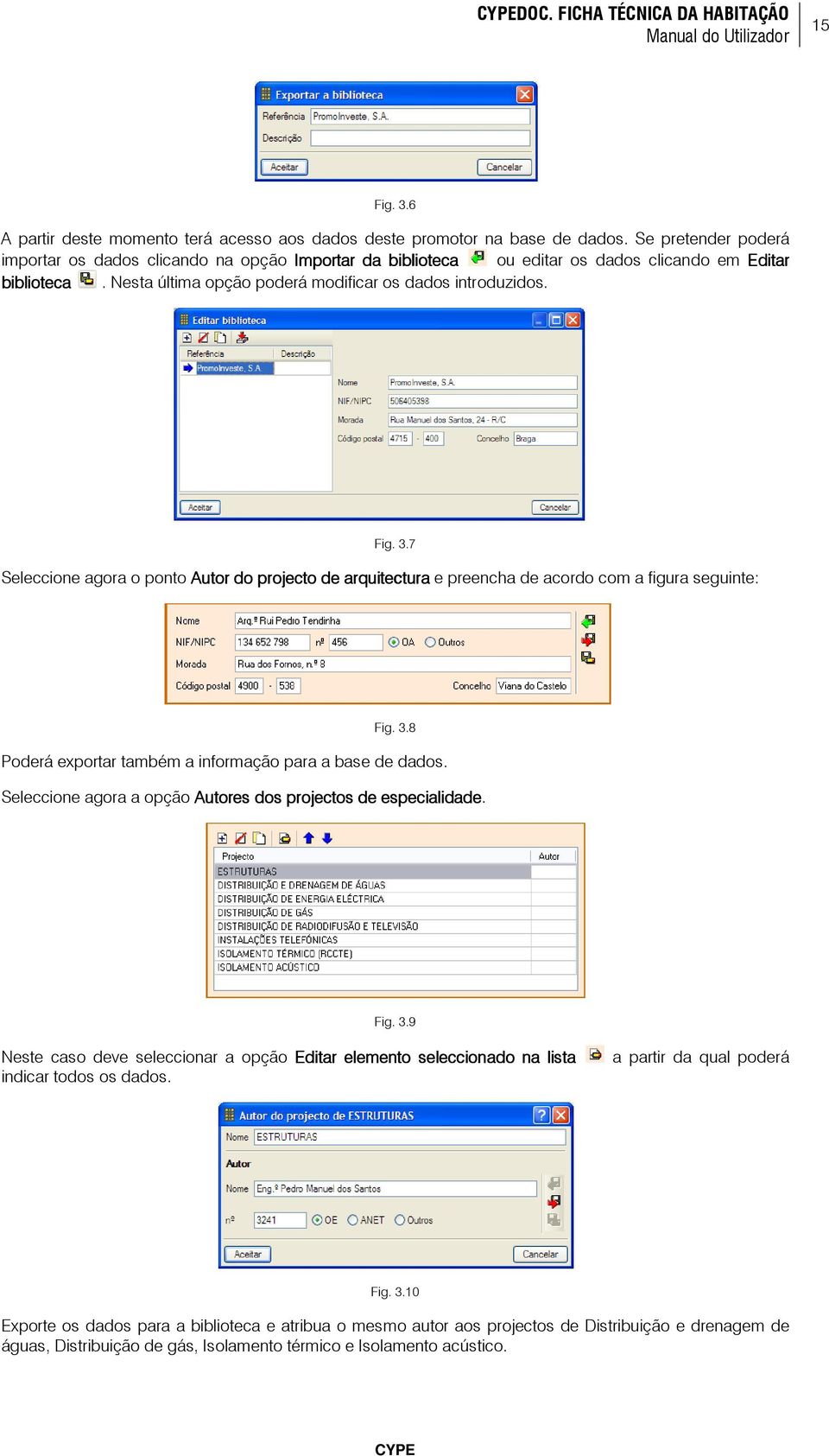 7 Seleccione agora o ponto Autor do projecto de arquitectura e preencha de acordo com a figura seguinte: Fig. 3.8 Poderá exportar também a informação para a base de dados.