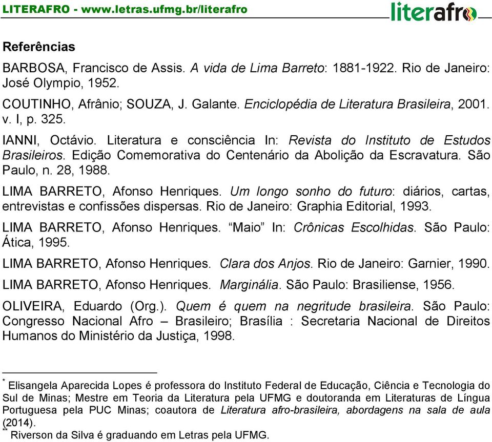 LIMA BARRETO, Afonso Henriques. Um longo sonho do futuro: diários, cartas, entrevistas e confissões dispersas. Rio de Janeiro: Graphia Editorial, 1993. LIMA BARRETO, Afonso Henriques.