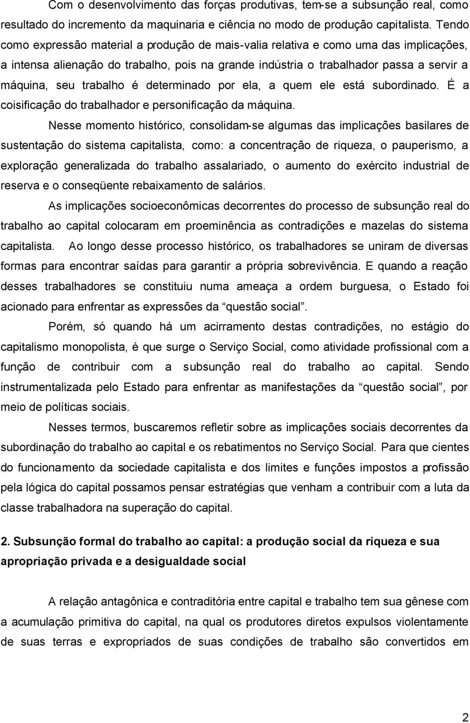 trabalho é determinado por ela, a quem ele está subordinado. É a coisificação do trabalhador e personificação da máquina.