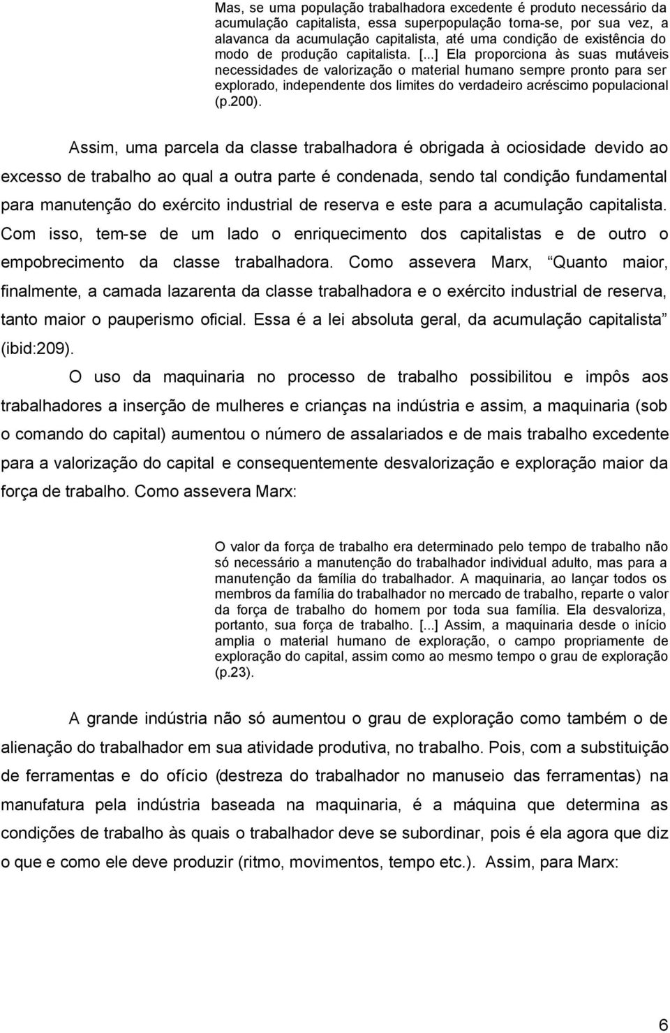 ..] Ela proporciona às suas mutáveis necessidades de valorização o material humano sempre pronto para ser explorado, independente dos limites do verdadeiro acréscimo populacional (p.200).