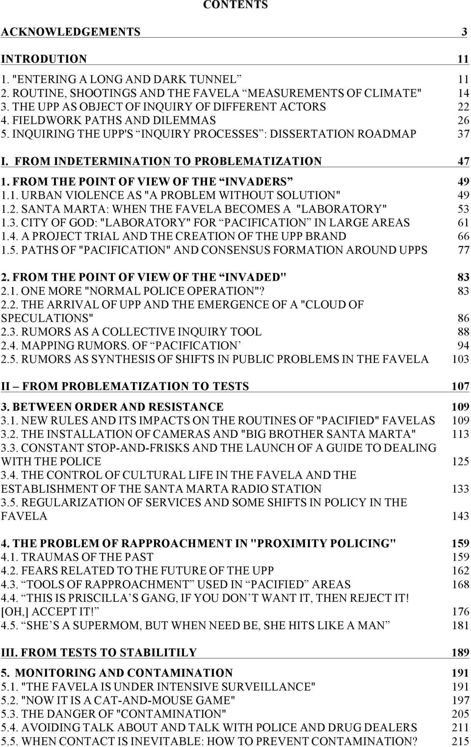 FROM INDETERMINATION TO PROBLEMATIZATION 47 1. FROM THE POINT OF VIEW OF THE INVADERS 49 1.1. URBAN VIOLENCE AS "A PROBLEM WITHOUT SOLUTION" 49 1.2.