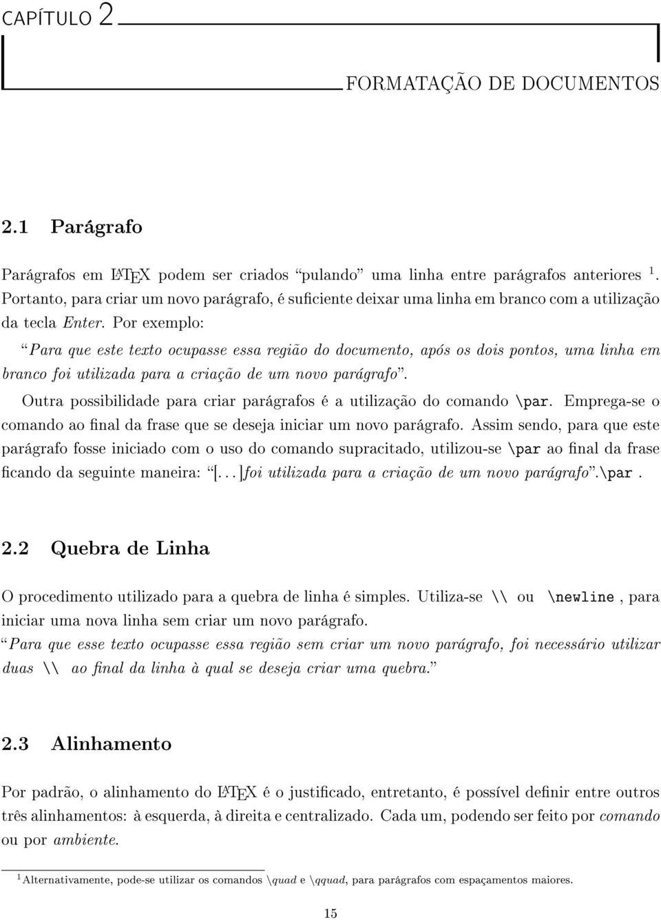 Por exemplo: Para que este texto ocupasse essa região do documento, após os dois pontos, uma linha em branco foi utilizada para a criação de um novo parágrafo.