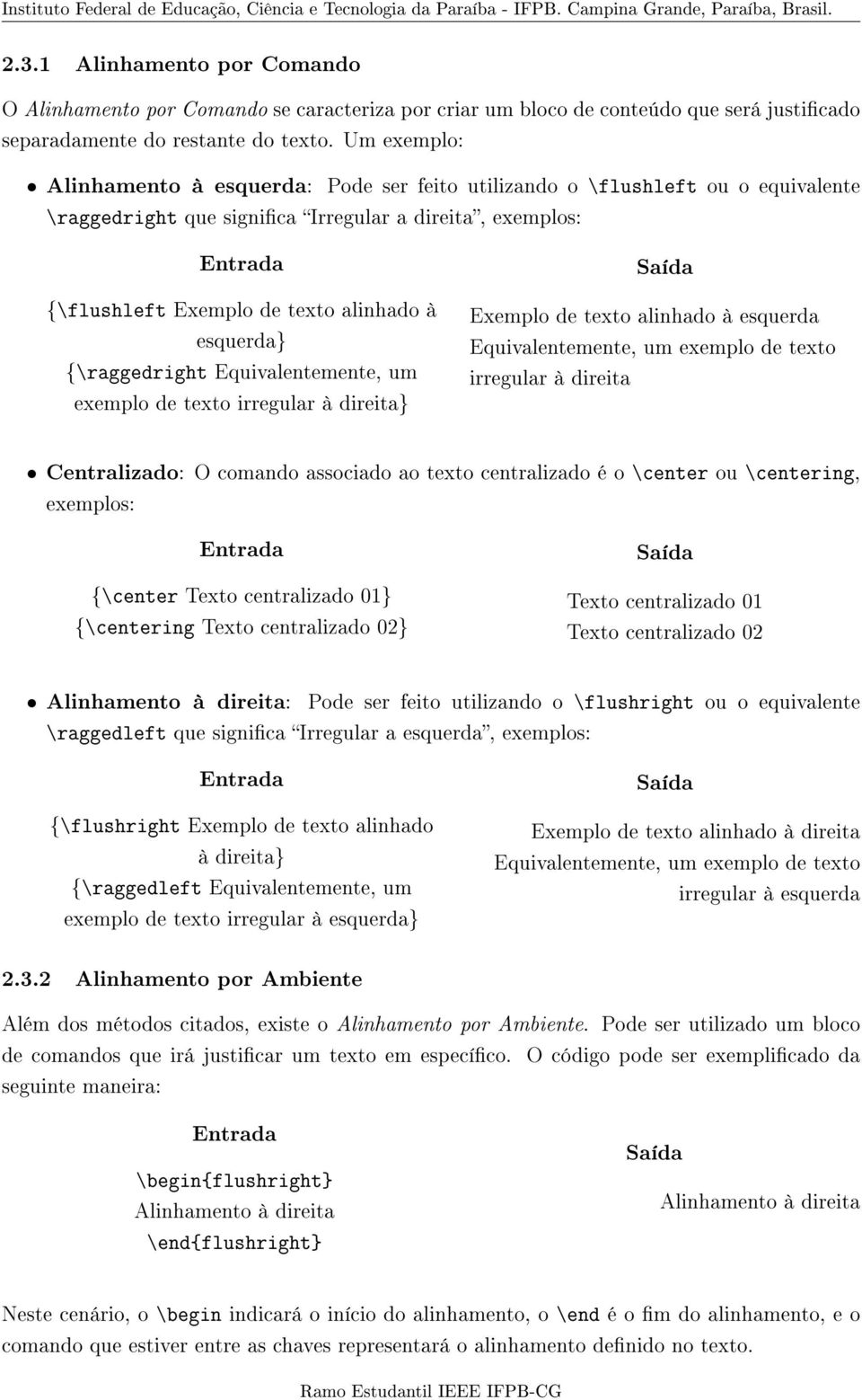 esquerda} {\raggedright Equivalentemente, um exemplo de texto irregular à direita} Saída Exemplo de texto alinhado à esquerda Equivalentemente, um exemplo de texto irregular à direita Centralizado: O