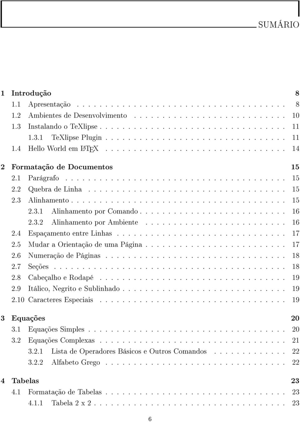 .................................. 15 2.3 Alinhamento...................................... 15 2.3.1 Alinhamento por Comando.......................... 16 2.3.2 Alinhamento por Ambiente......................... 16 2.4 Espaçamento entre Linhas.