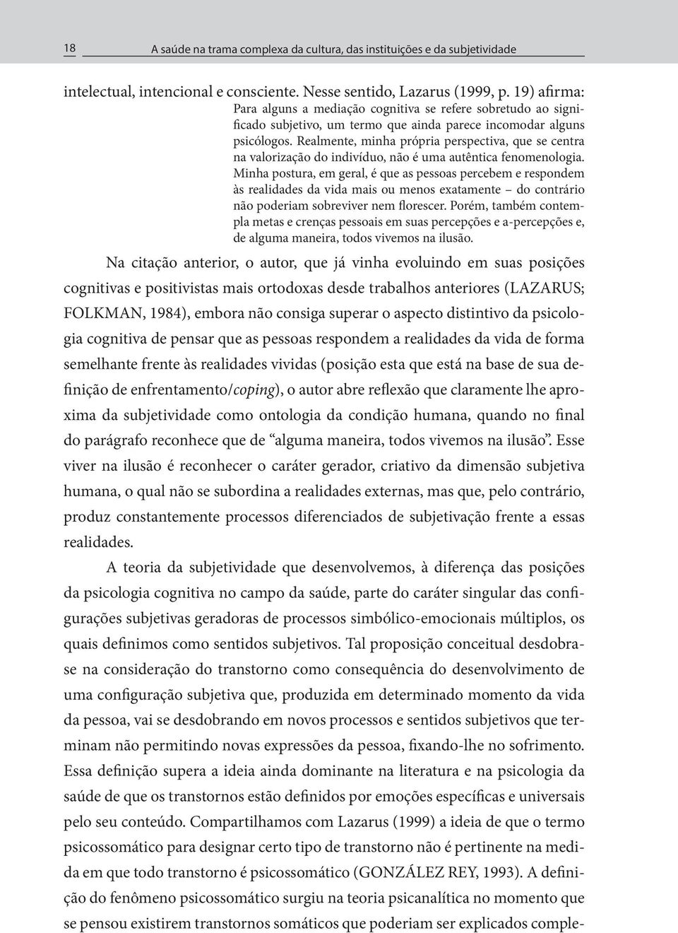 Realmente, minha própria perspectiva, que se centra na valorização do indivíduo, não é uma autêntica fenomenologia.