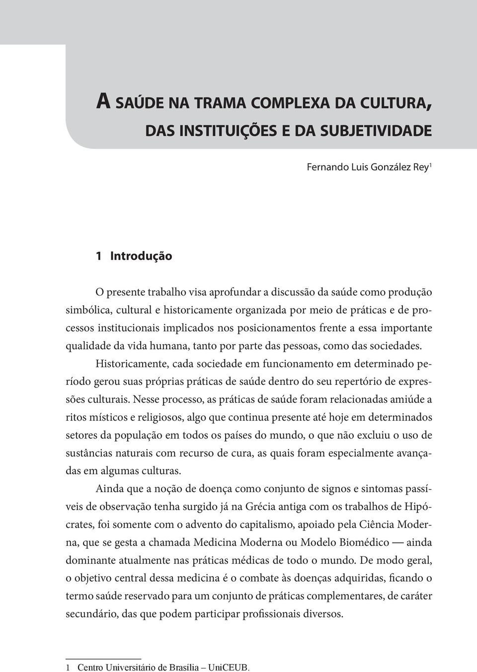 essa importante qualidade da vida humana, tanto por parte das pessoas, como das sociedades.