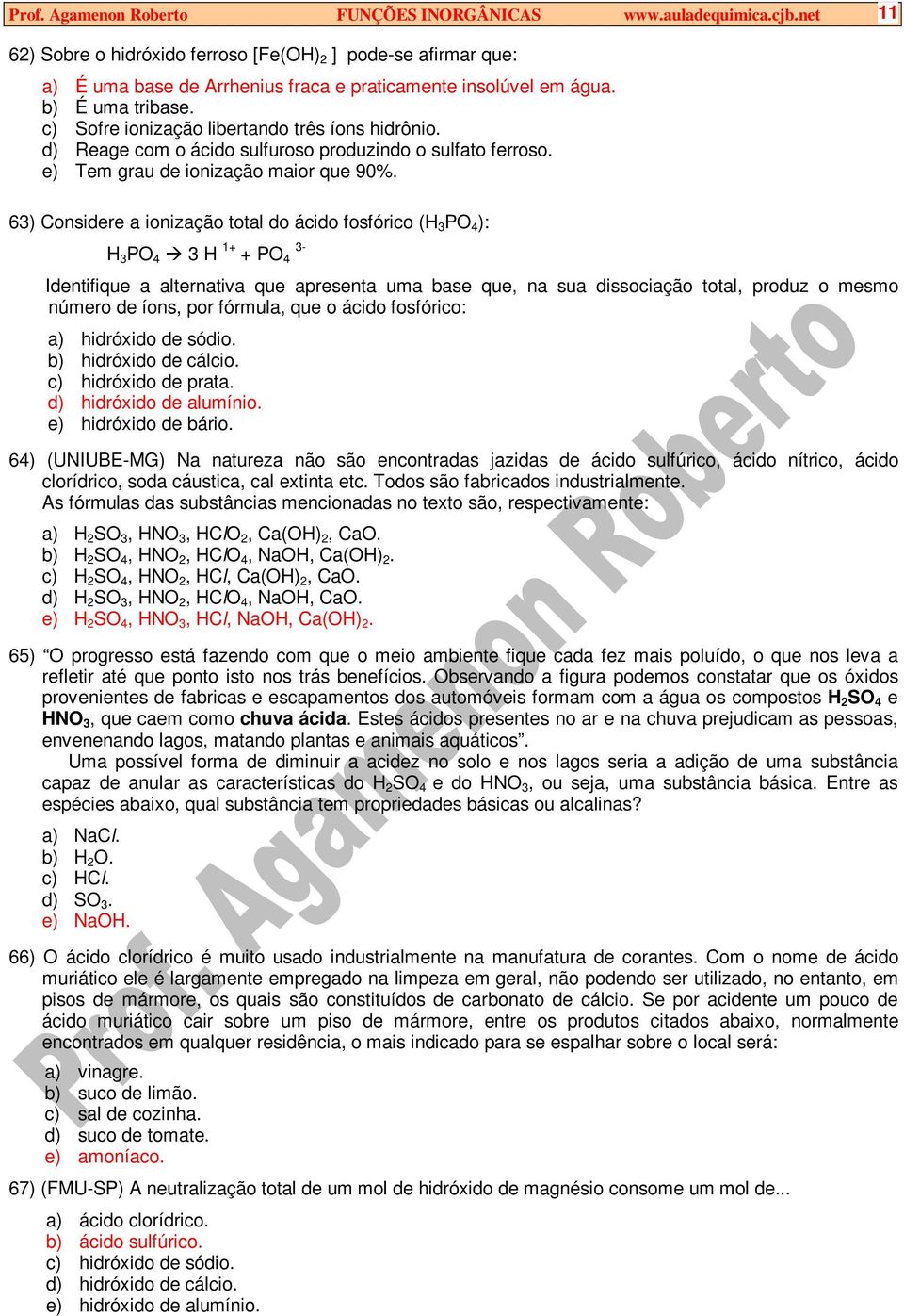 c) Sofre ionização libertando três íons hidrônio. d) Reage com o ácido sulfuroso produzindo o sulfato ferroso. e) Tem grau de ionização maior que 90%.