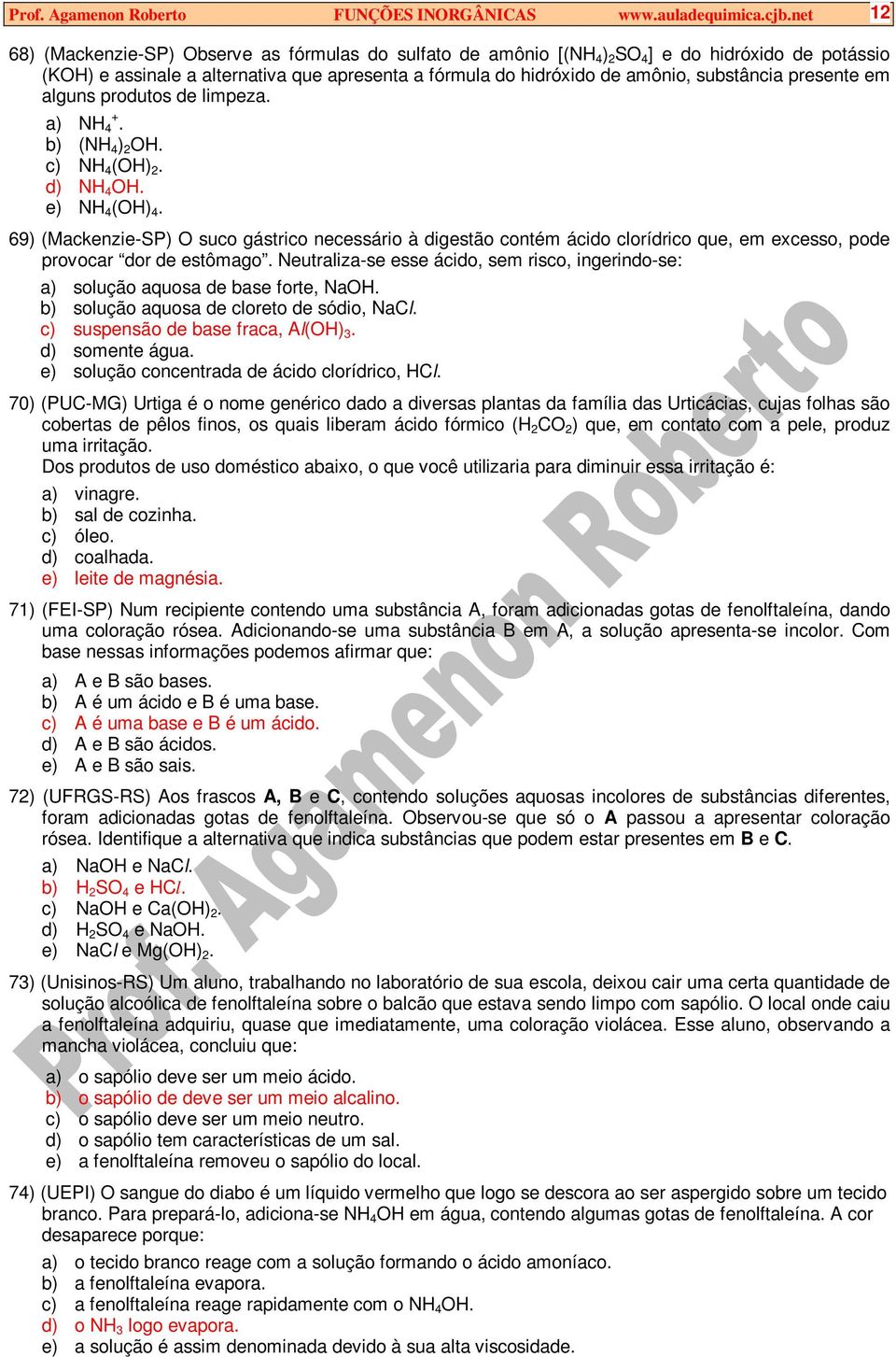 substância presente em alguns produtos de limpeza. a) NH 4 +. b) (NH 4 ) 2 OH. c) NH 4 (OH) 2. d) NH 4 OH. e) NH 4 (OH) 4.