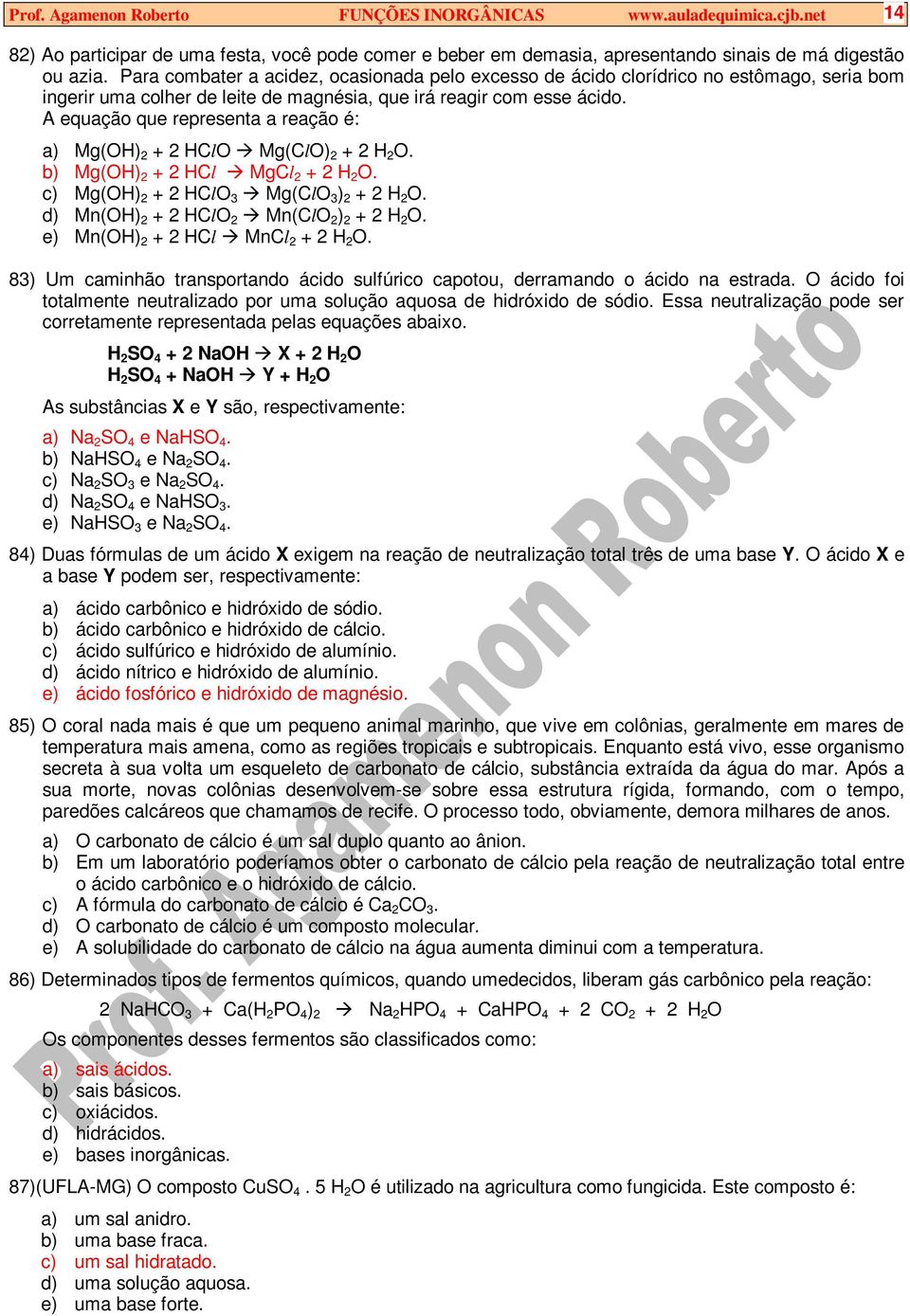 A equação que representa a reação é: a) Mg(OH) 2 + 2 HClO Mg(ClO) 2 + 2 H 2 O. b) Mg(OH) 2 + 2 HCl MgCl 2 + 2 H 2 O. c) Mg(OH) 2 + 2 HClO 3 Mg(ClO 3 ) 2 + 2 H 2 O.