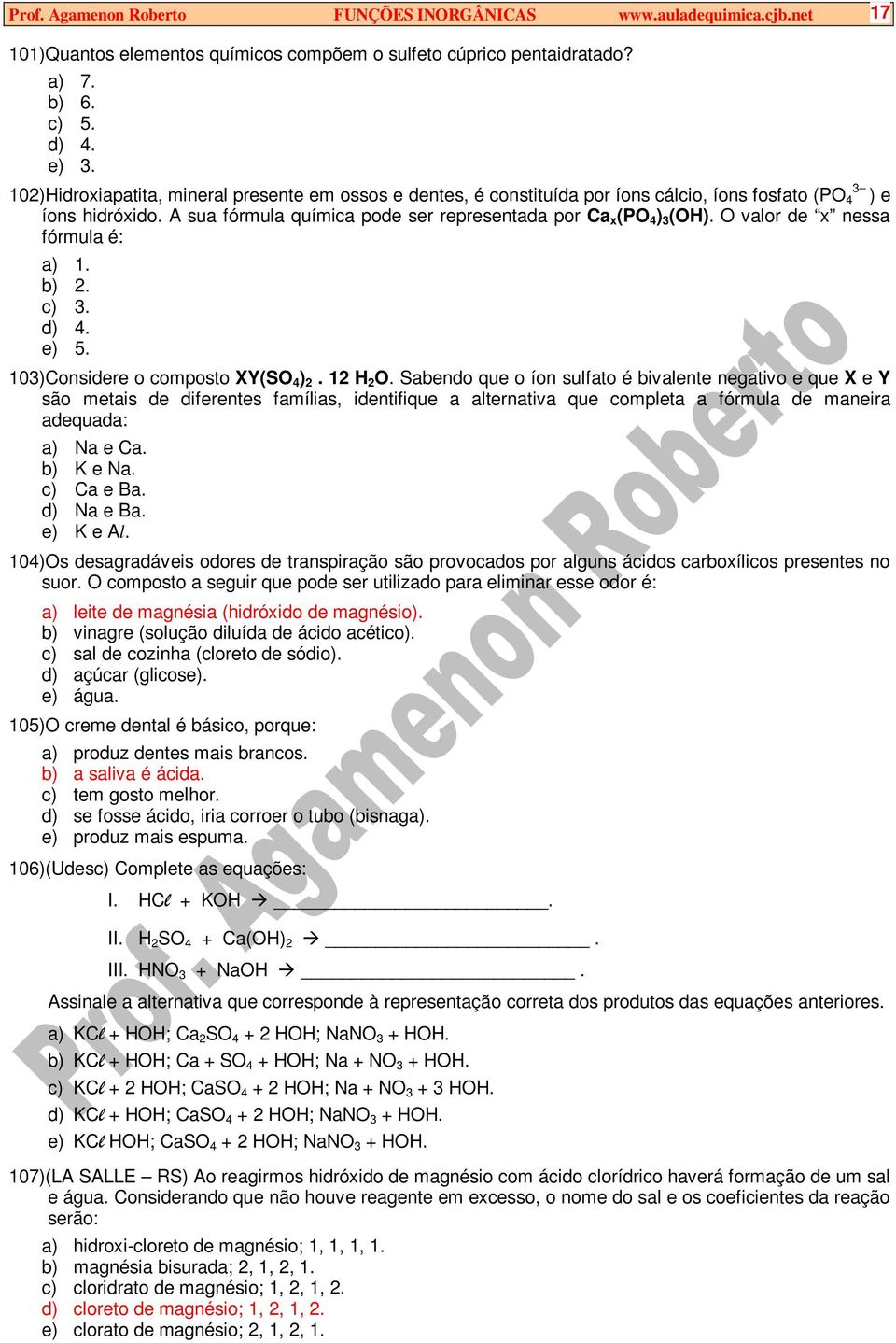 O valor de x nessa fórmula é: a) 1. b) 2. c) 3. d) 4. e) 5. 103)Considere o composto XY(SO 4 ) 2. 12 H 2 O.