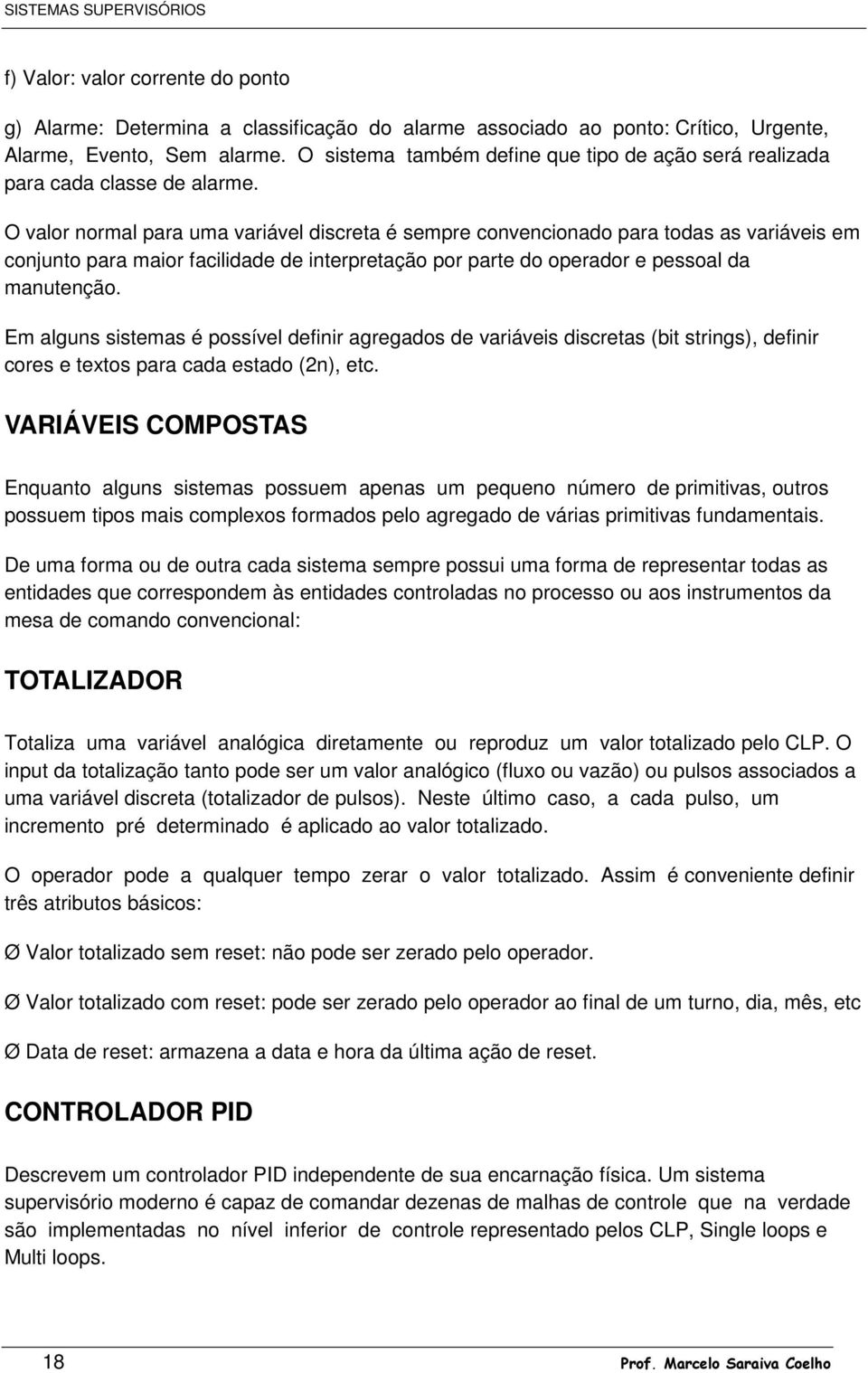 O valor normal para uma variável discreta é sempre convencionado para todas as variáveis em conjunto para maior facilidade de interpretação por parte do operador e pessoal da manutenção.