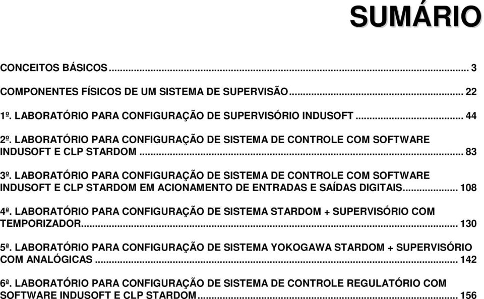 LABORATÓRIO PARA CONFIGURAÇÃO DE SISTEMA DE CONTROLE COM SOFTWARE INDUSOFT E CLP STARDOM EM ACIONAMENTO DE ENTRADAS E SAÍDAS DIGITAIS... 108 4ª.