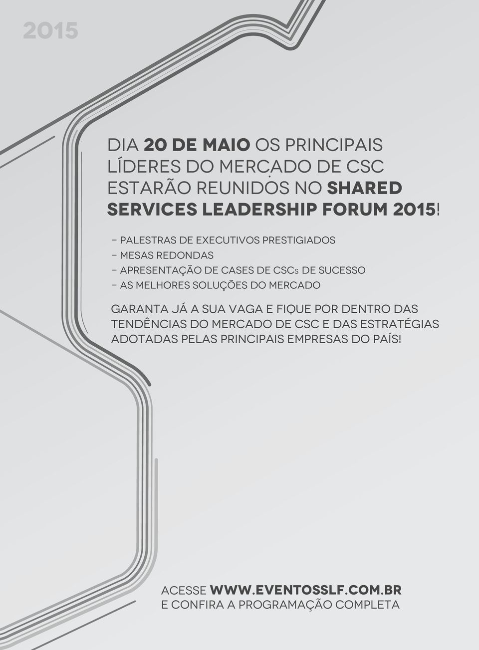 - Palestras de executivos prestigiados - Mesas redondas - Apresentação de cases de CSCs de sucesso - As melhores soluções