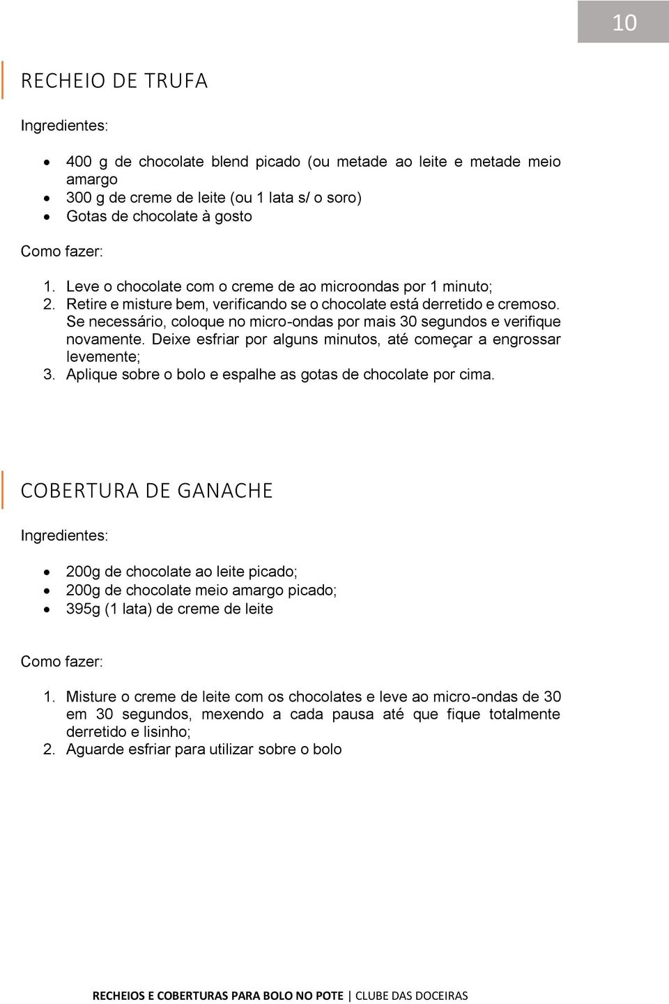 Se necessário, coloque no micro-ondas por mais 30 segundos e verifique novamente. Deixe esfriar por alguns minutos, até começar a engrossar levemente; 3.