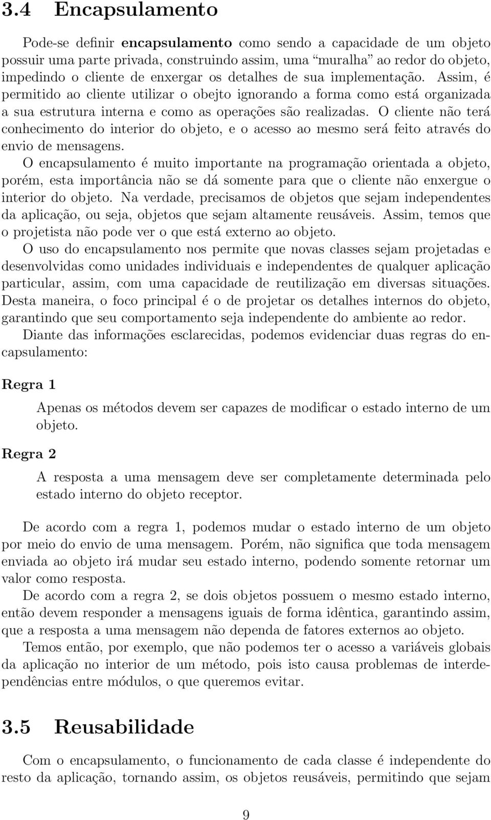 O cliente não terá conhecimento do interior do objeto, e o acesso ao mesmo será feito através do envio de mensagens.